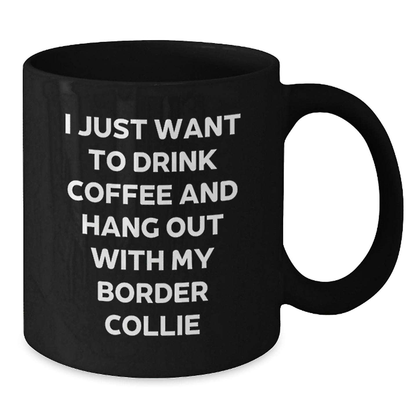 Funny Border Collie Dog Lover Gifts, Black Coffee Mug for Dog Mom and Dad, I Just Want To Drink Coffee - Additional