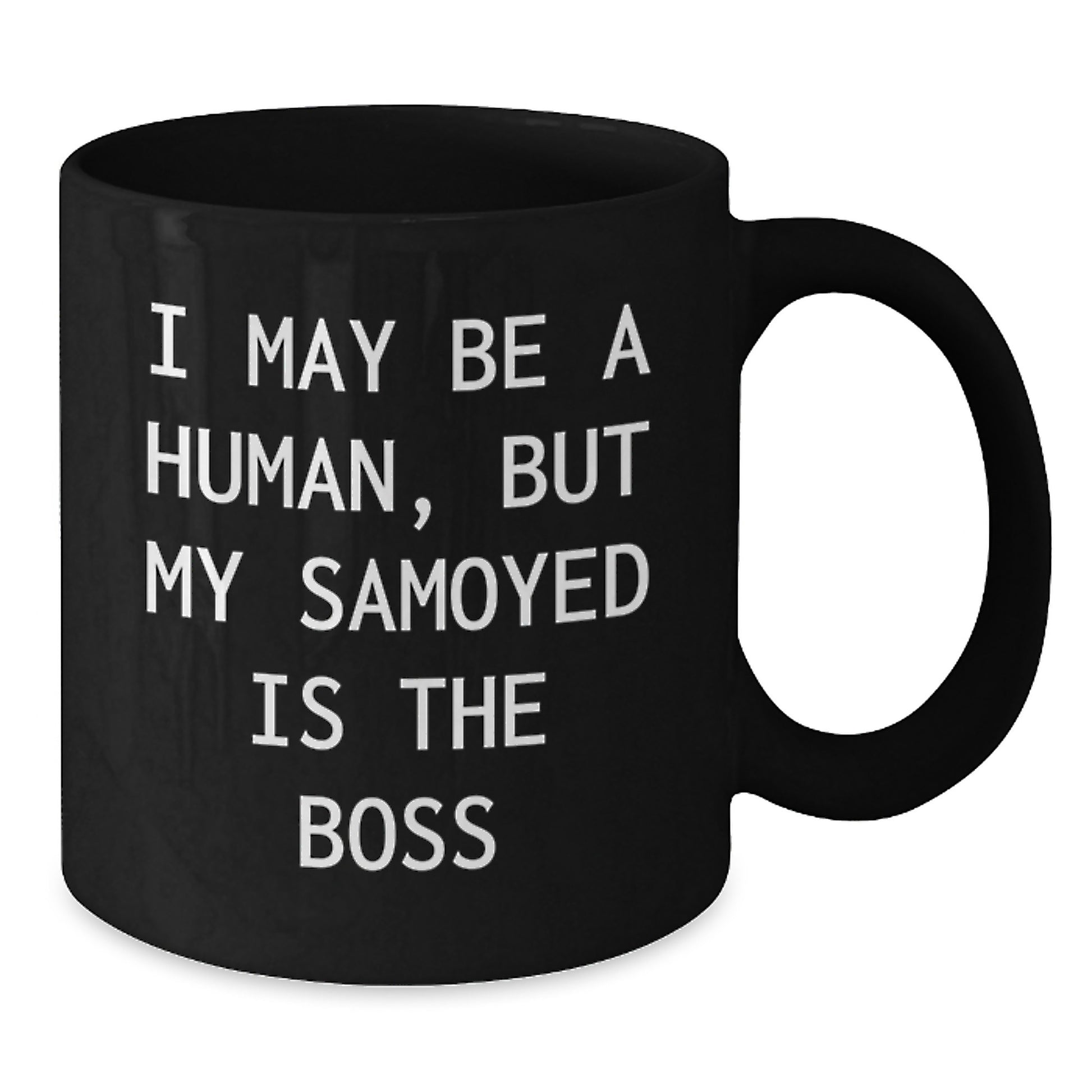 Funny Samoyed Dog Gifts for Men - Valentine's Unique Gifts from Friends - 'I May Be A Human, But My Samoyed Is The Boss' Black Coffee Mug - Additional