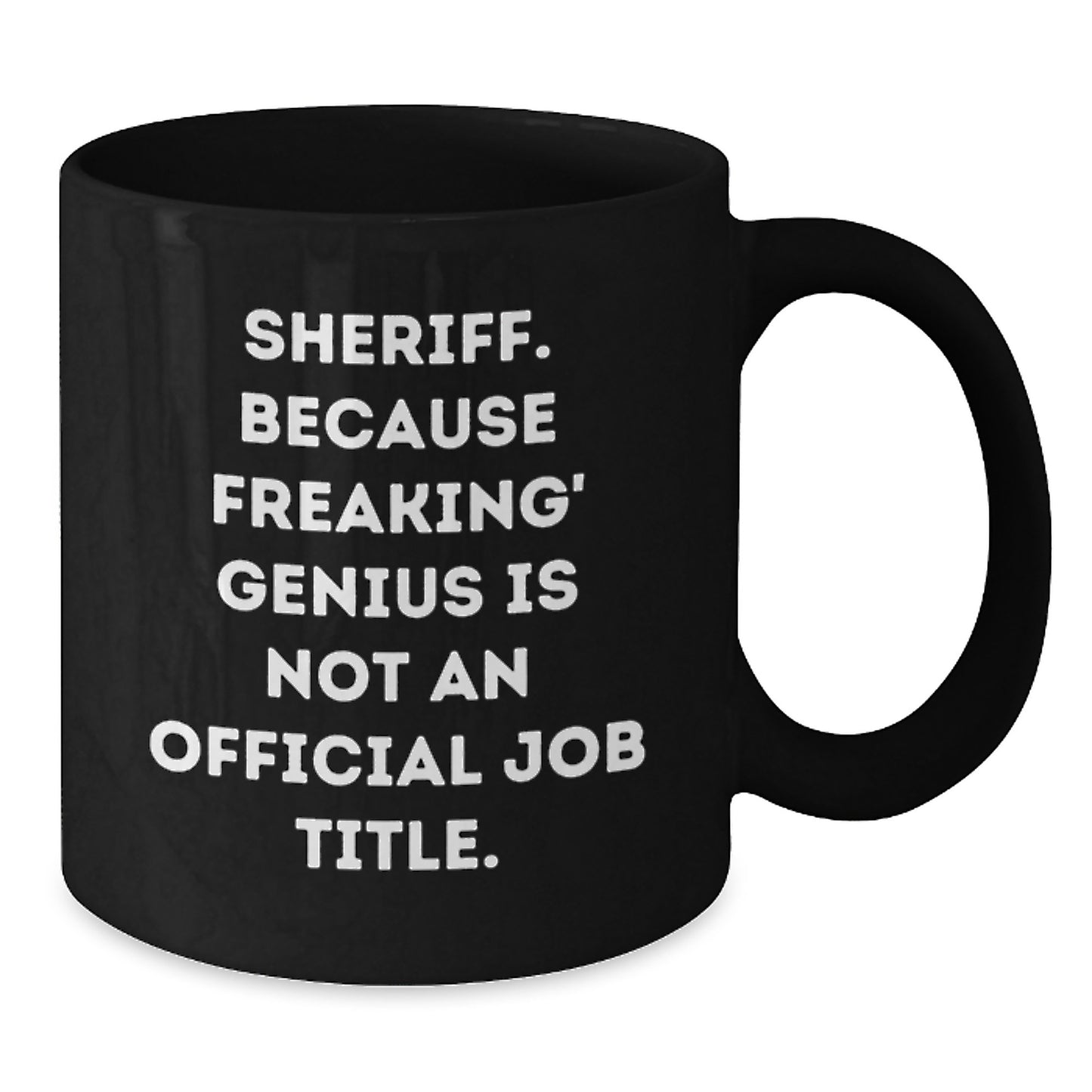 Funny Sheriff Gifts for Men from Friends and Family - Unique Graduation Ideas - 'Sheriff. Because Freaking' genius Is Not An Official Job Title.' Black Coffee Mug - Additional