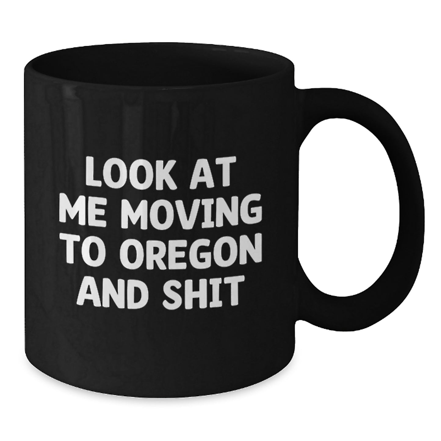 Funny Oregon Black Coffee Mug Gifts from Friends and Family for Valentine's - 'Look At Me Moving To Oregon And Shit' - Additional