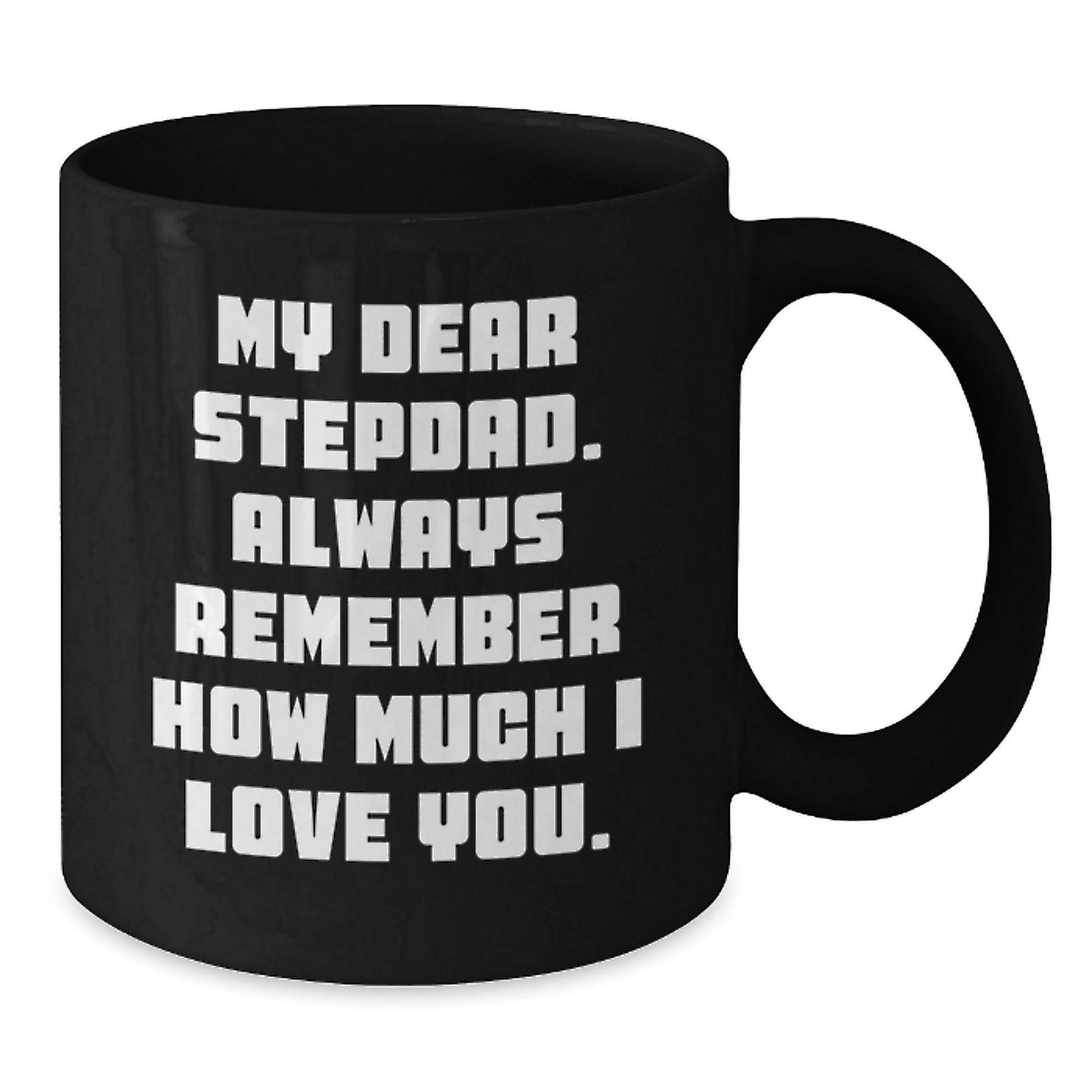 Funny Stepdad Quotes, Black Coffee Mugs Gifts from Family for Graduation Unique Gift Ideas - Stepdad Love Mug, 'My Dear Stepdad. Always Remember How Much I Love You.', - Additional