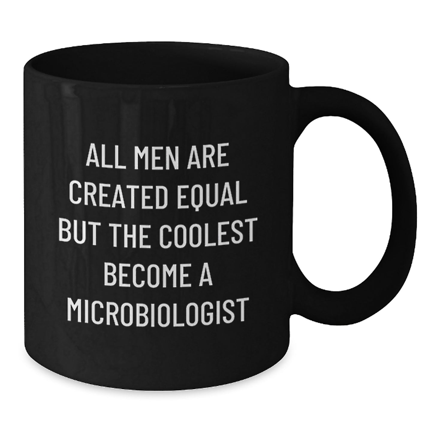 Funny Microbiologist Gifts from Men - Unique Black Coffee Mugs for Microbiologists on Mother's Day - All Men Are Created Equal But The Coolest Become A Microbiologist - Additional