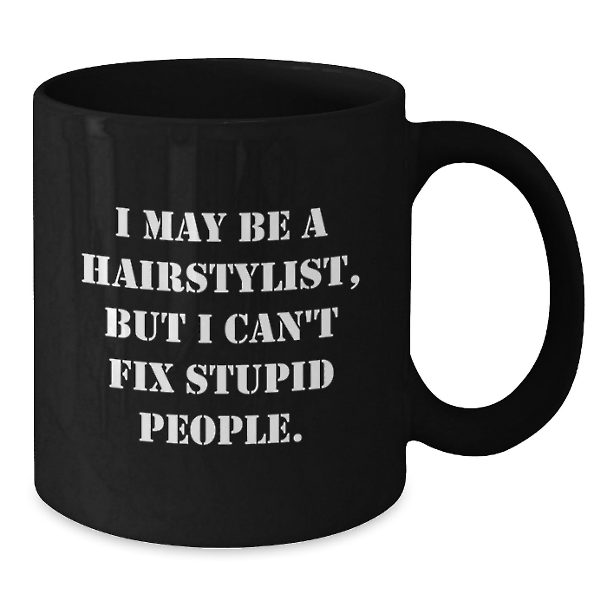 Funny Hairstylist Gifts from Friends for Valentine's Black Coffee Mug - I May Be A Hairstylist - Additional