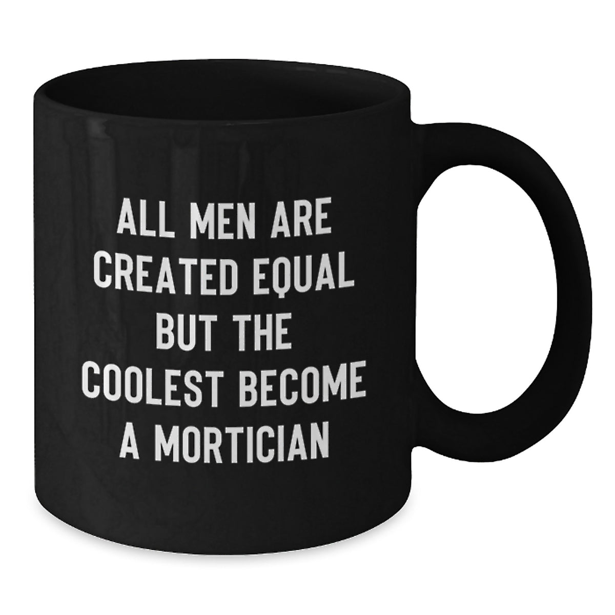 Funny Mortician Gifts for Men, Unique Black Coffee Mug with 'All Men Are Created Equal But The Coolest Become A Mortician' Quote, Gifts from Family for Mortician - Additional