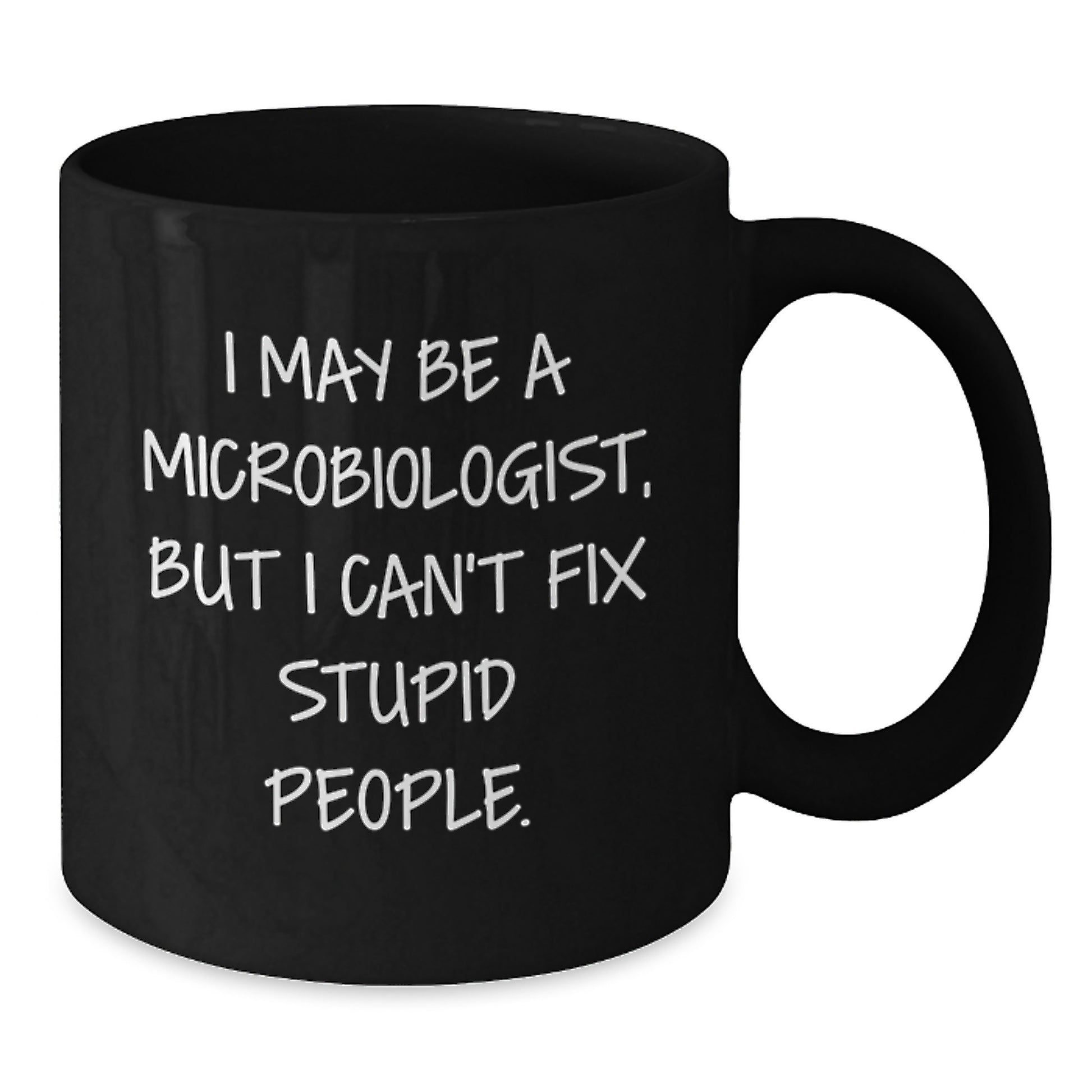 Funny Microbiologist Gifts from Friends, I May Be A Microbiologist But I Cant Fix Stupid People Graduation Unique Gifts for Microbiologist Men and Women - Additional