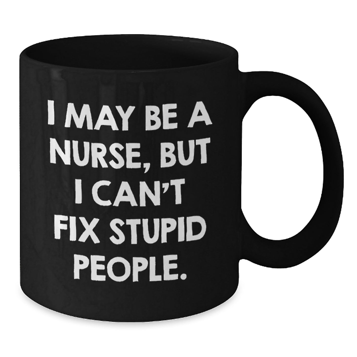Funny Nurse Gifts from Women to Nurse - I May Be A Nurse Mug - Black Coffee Mug for Nurses on Mother's Day - Additional