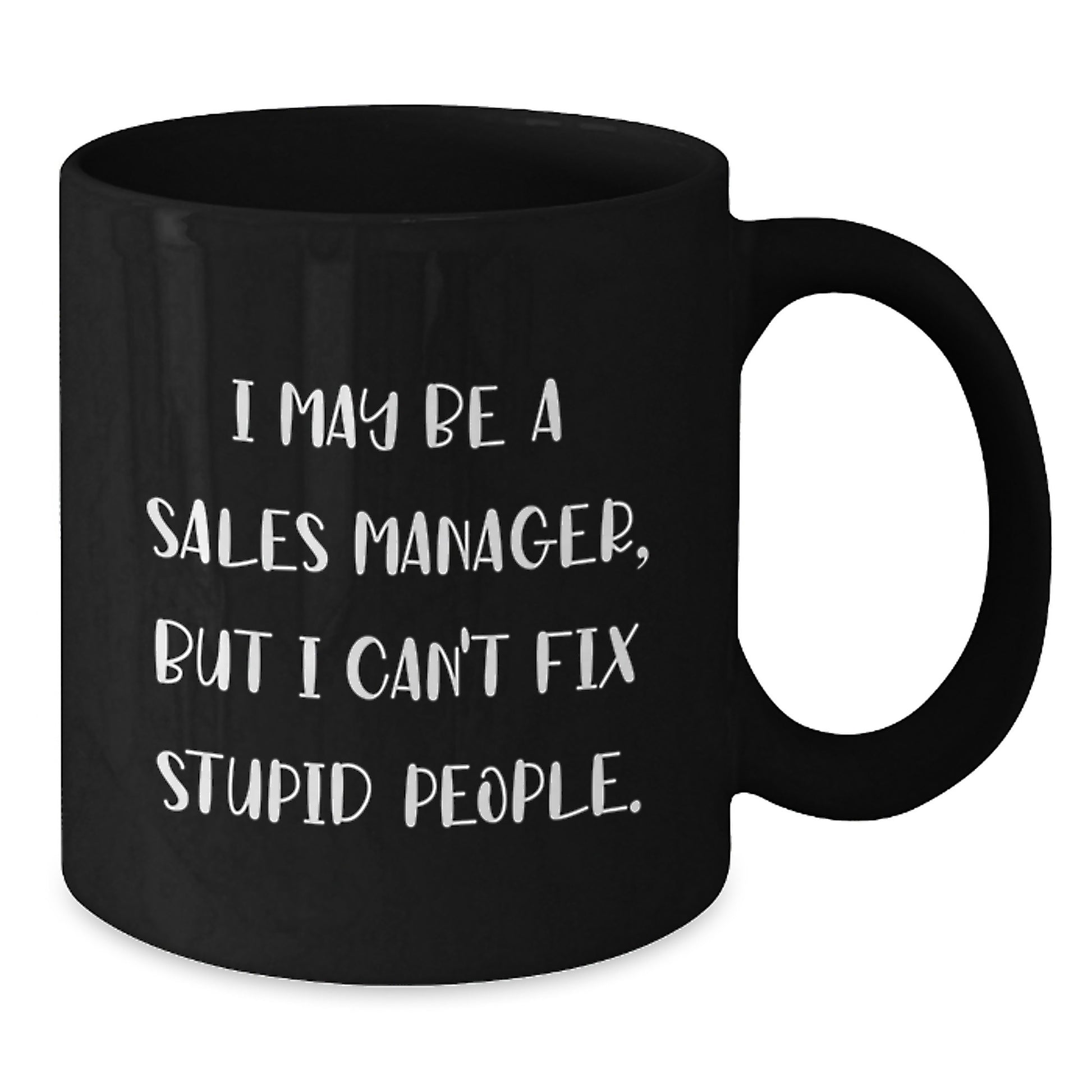 Funny Sales Manager Gifts for Men, Women, Friends, Coworkers, Family - I May Be A Sales Manager, But I Can't Fix Stupid People. Black Coffee Mug, Graduation Unique Gifts from Men, Women - Additional