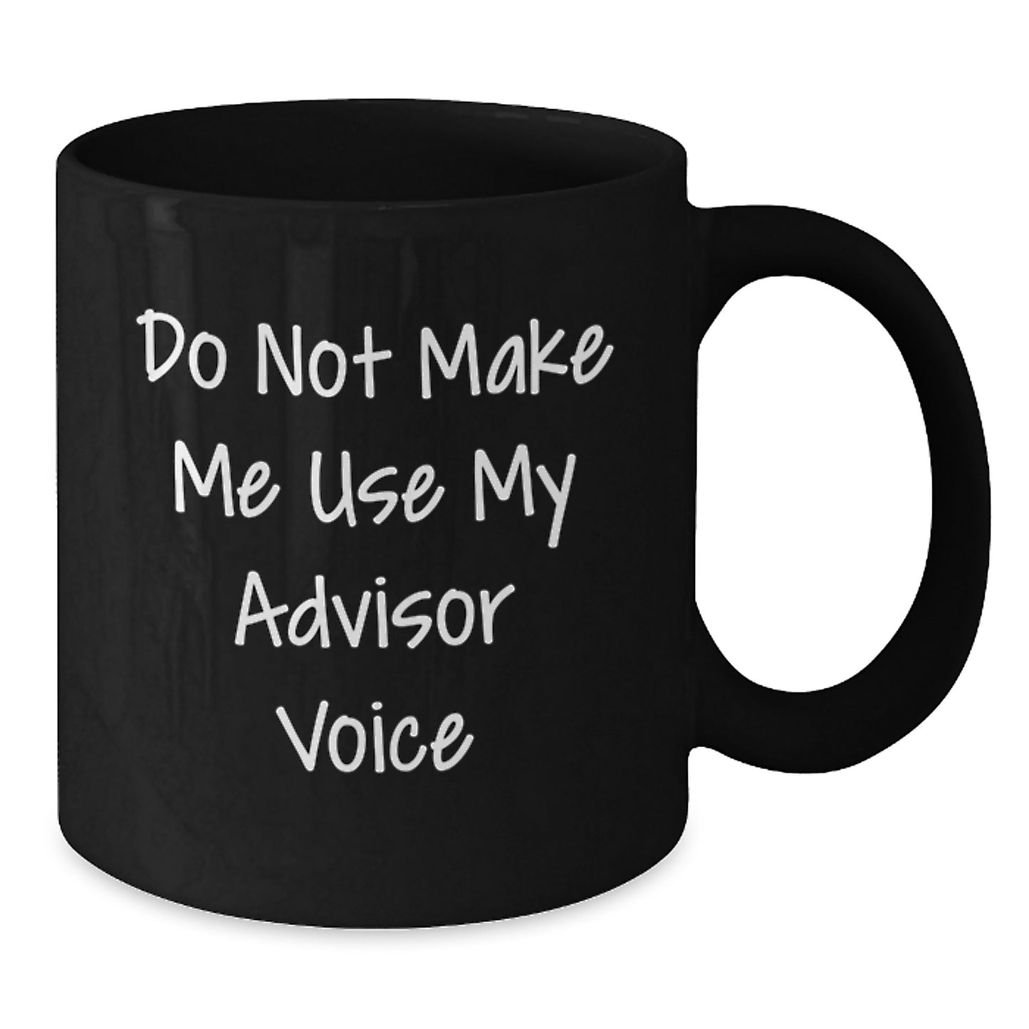 Funny Advisor Gifts from Friends, Unique Black Coffee Mugs for Advisor Mom, Do Not Make Me Use My Advisor Voice - Additional