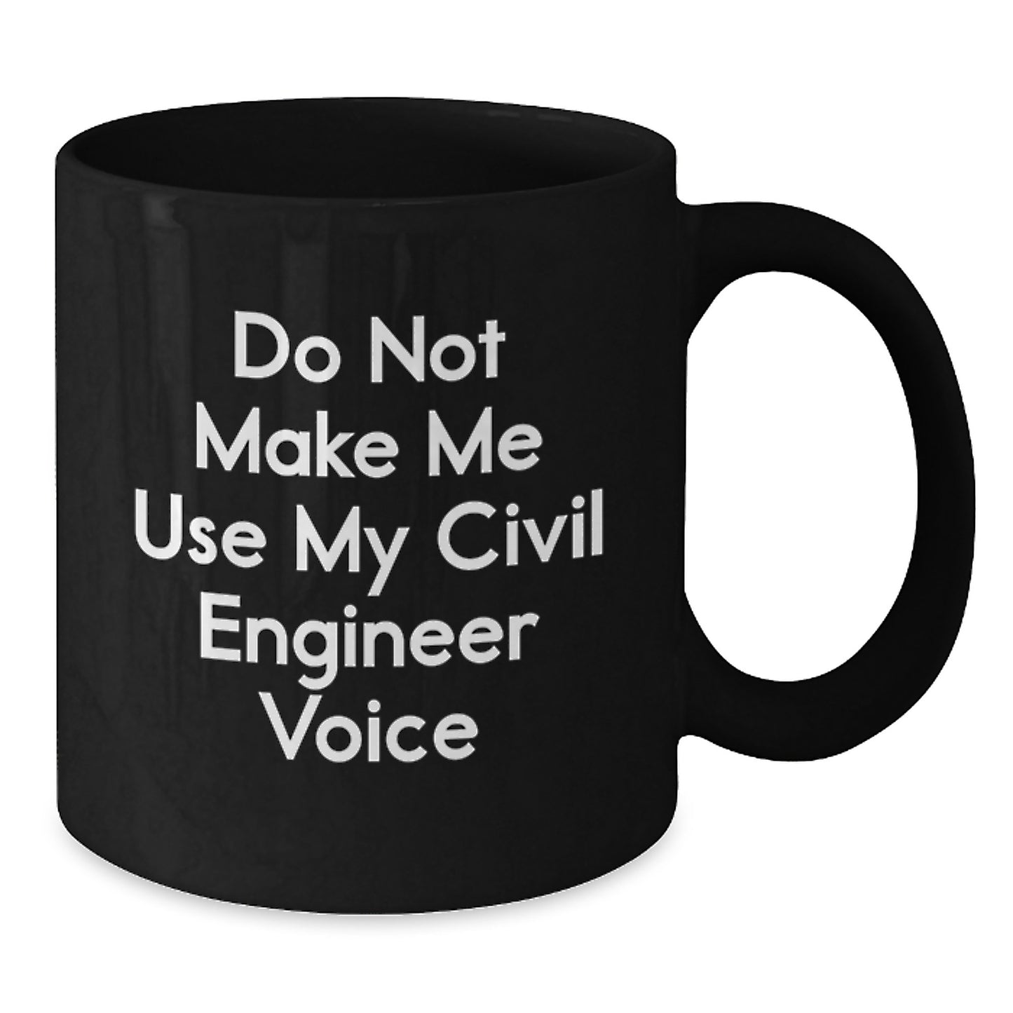 Funny Civil Engineer Graduation Gifts for Him - 'Do Not Make Me Use My Civil Engineer Voice' Black Coffee Mug, Microwave and Dishwasher Safe - Additional