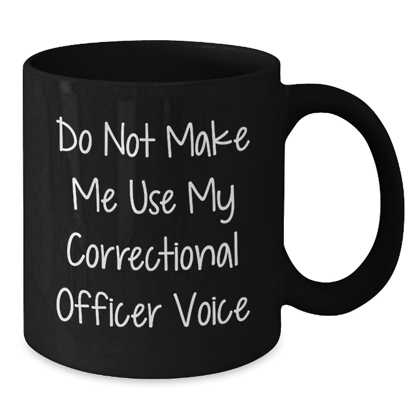 Funny Correctional Officer Gifts from Friends, Unique Graduation Unique Gifts for Men, Black Coffee Mug with 'Do Not Make Me Use My Correctional Officer Voice' - Additional