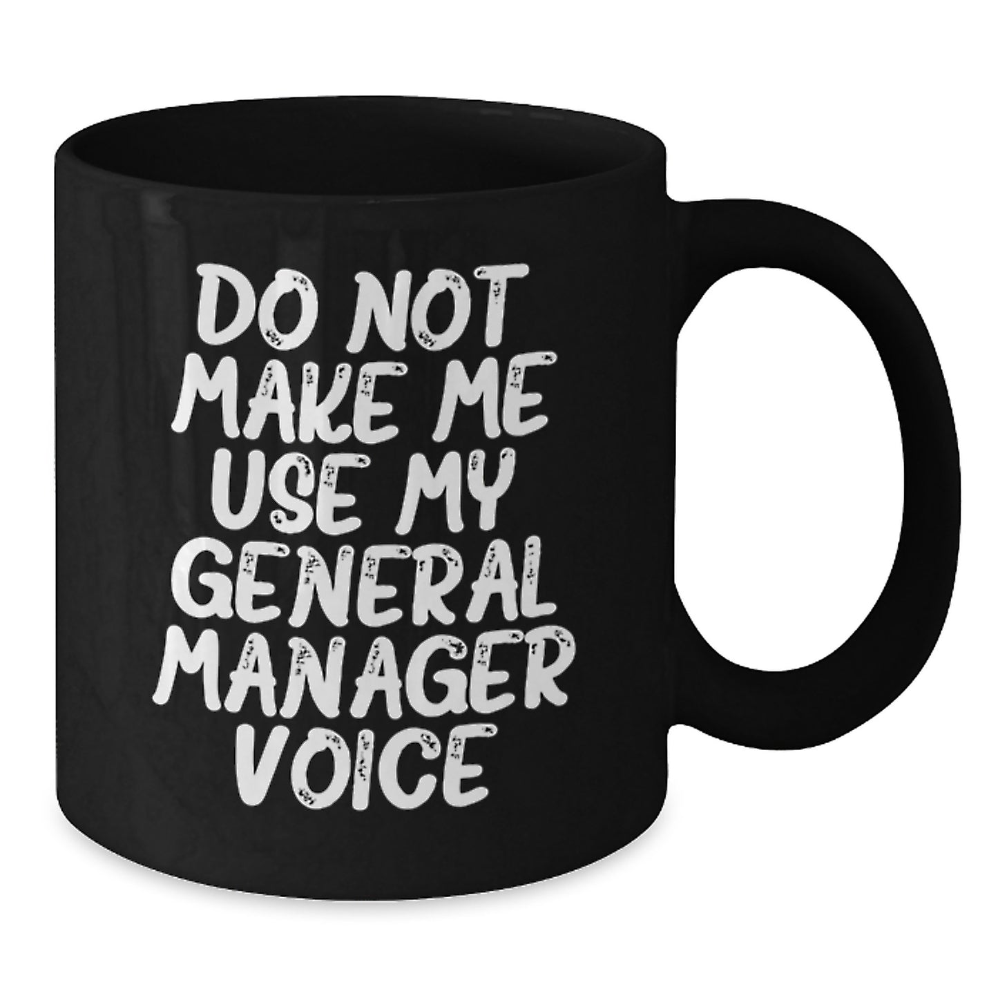 Funny General Manager Gifts from Men Unique Black Coffee Mug - 'Do Not Make Me Use My General Manager Voice' for General Manager - Additional