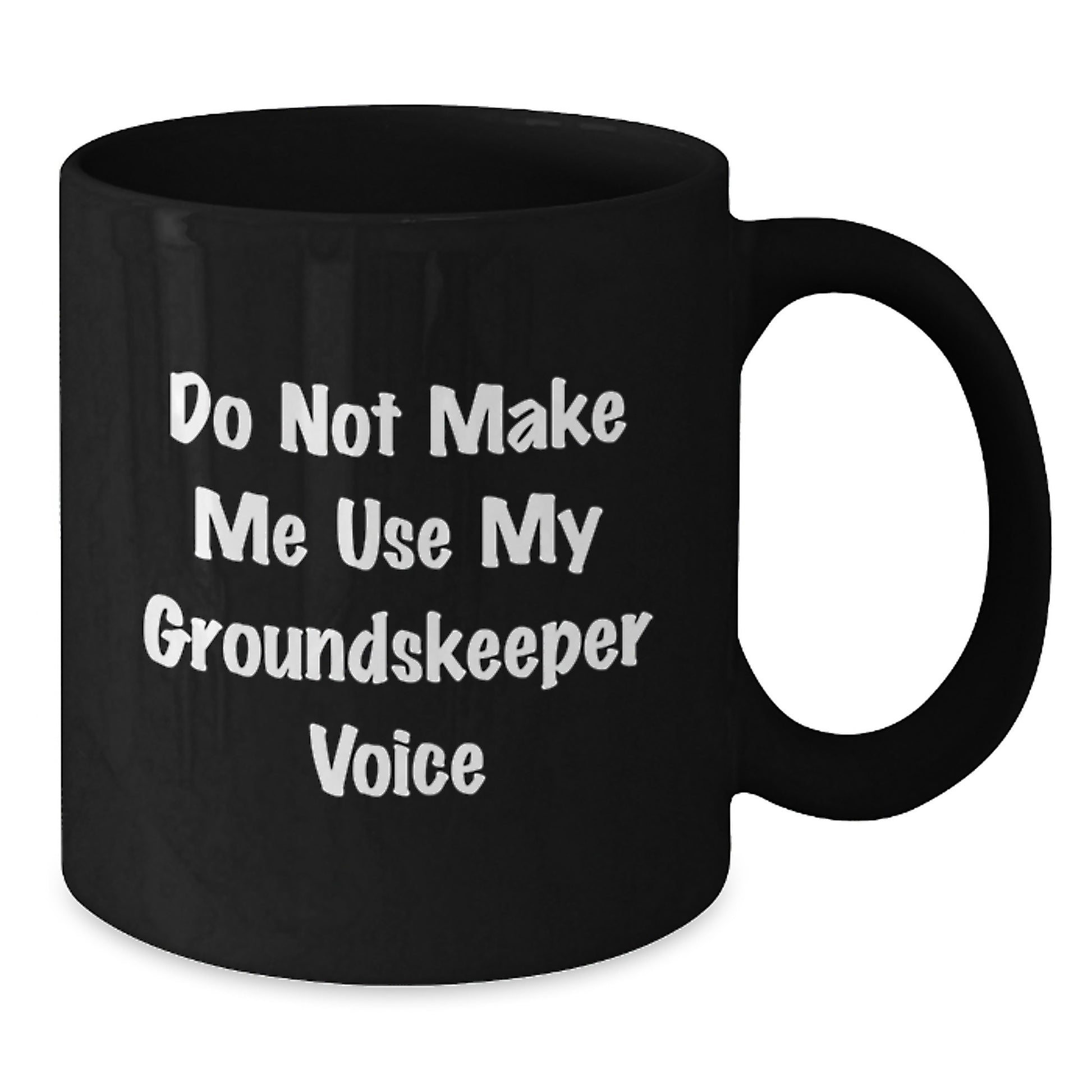 Funny groundskeeper Gifts from Mom for groundskeeper Women Black Coffee Mug - Do Not Make Me Use My groundskeeper Voice - Additional