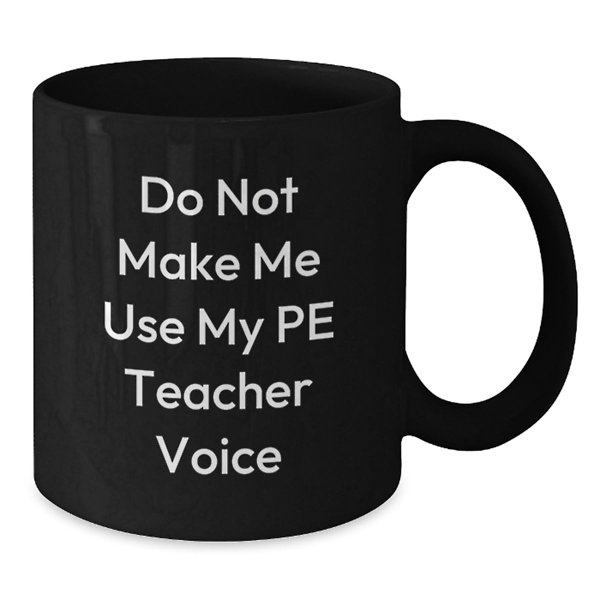 Funny PE Teacher Gifts from Friends, Unique Black Coffee Mug for PE Teacher Graduation, Do Not Make Me Use My Pe Teacher Voice - Additional