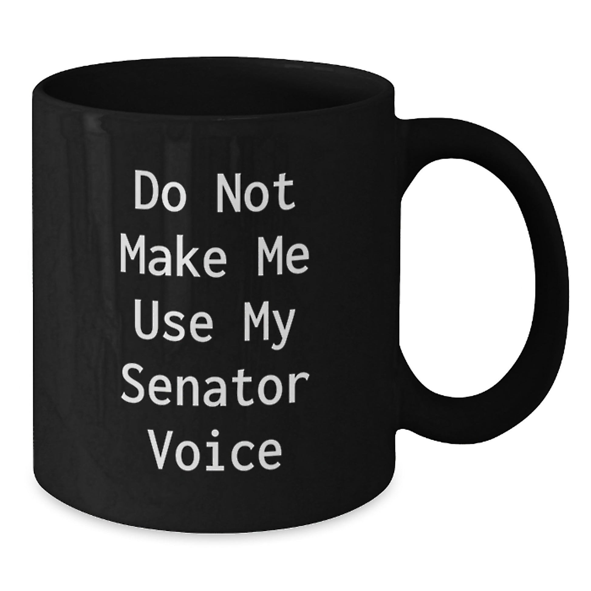Senator Gifts, Funny Quote for Senator, Unique Black Coffee Mug Gifts from Friends for Senator - Additional