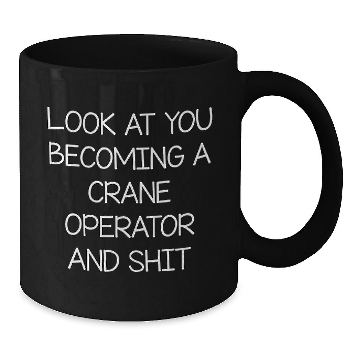 Funny Crane Operator Gifts for Men - 'Look At You Becoming A Crane Operator And Shit' Black Coffee Mug, Gifts from Friends for Graduation Unique - Additional