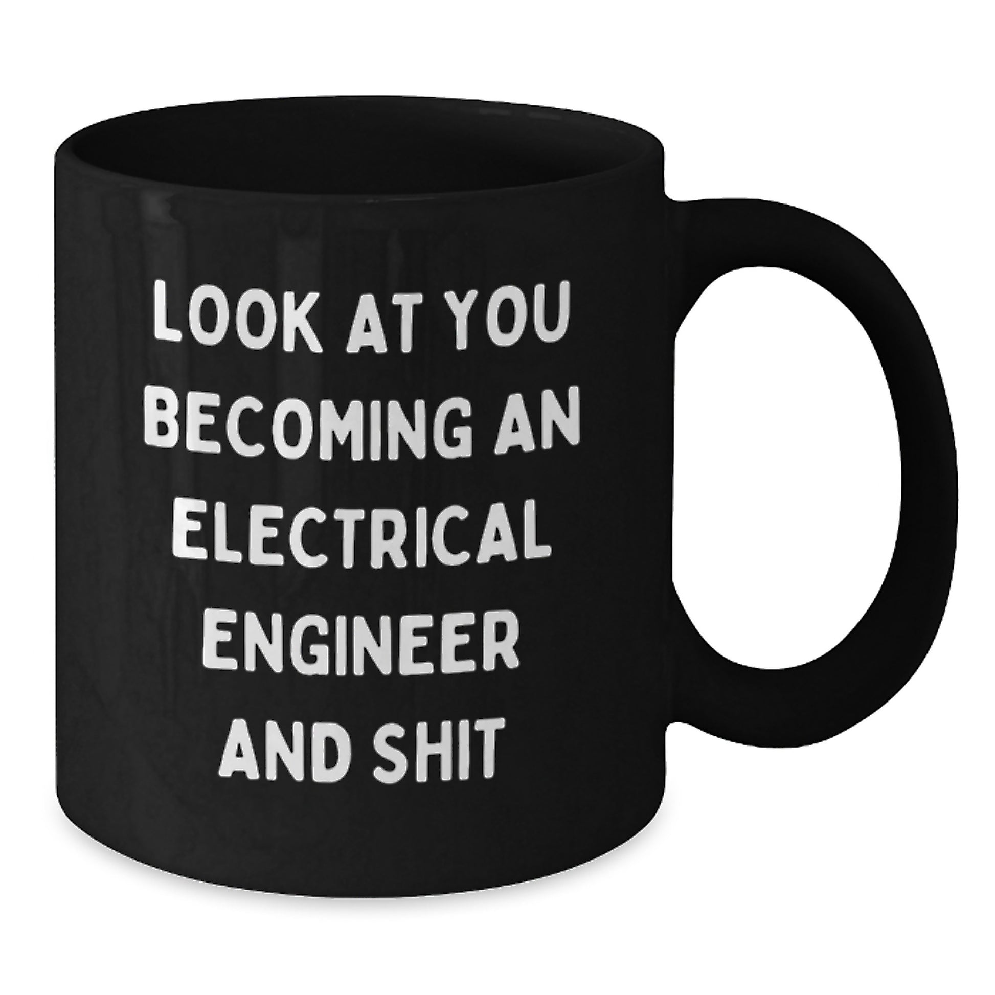 Electrical Engineer Gifts from Friends - Funny Quote Black Coffee Mug for Graduation Day - 'Look At You Becoming An Electrical Engineer And Shit' - Gifts for Electrical Engineer Men - Additional