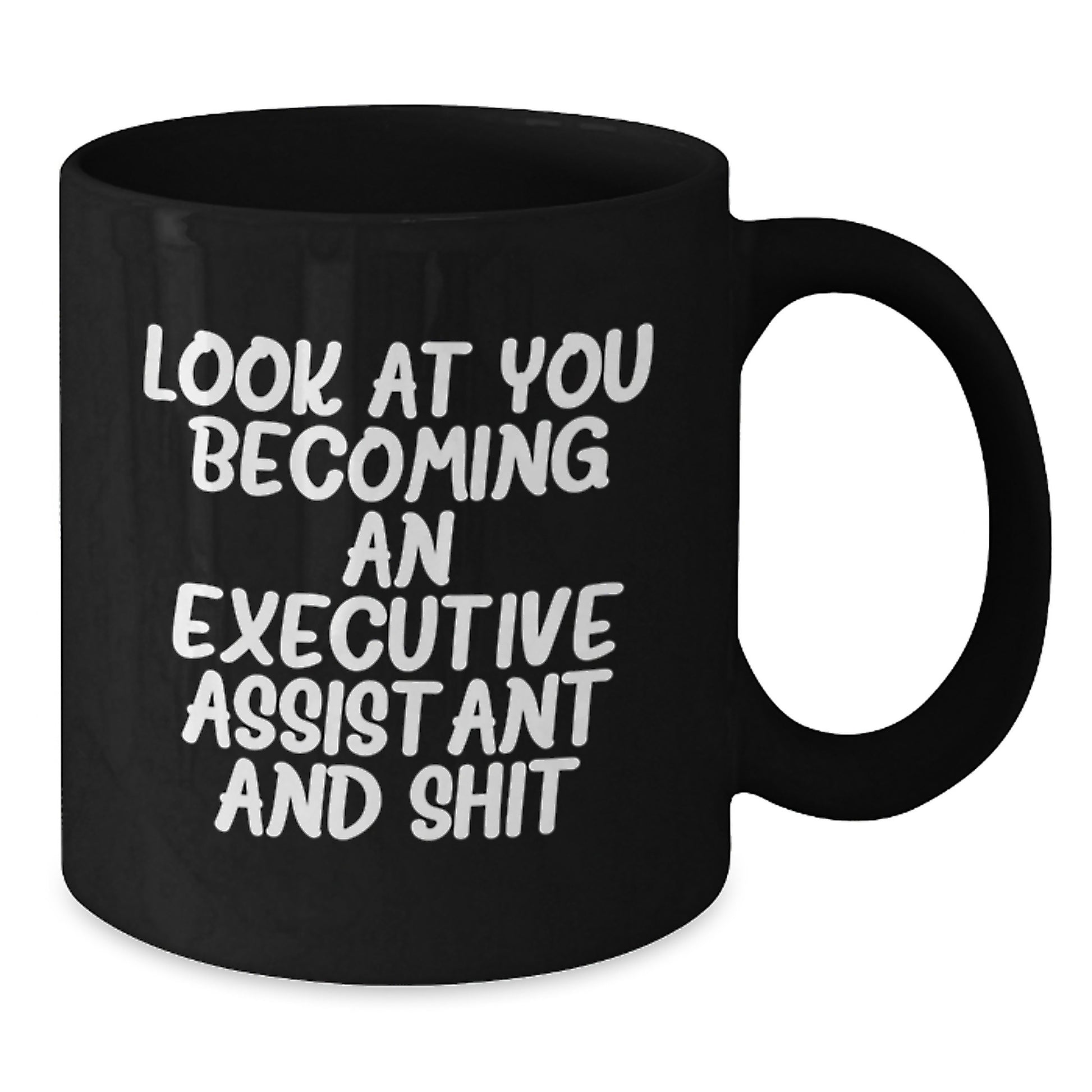 Funny Executive Assistant Gifts, Black Coffee Mug for Graduation - Look At You Becoming An Executive Assistant And Shit, Gifts from Family to Friends - Additional