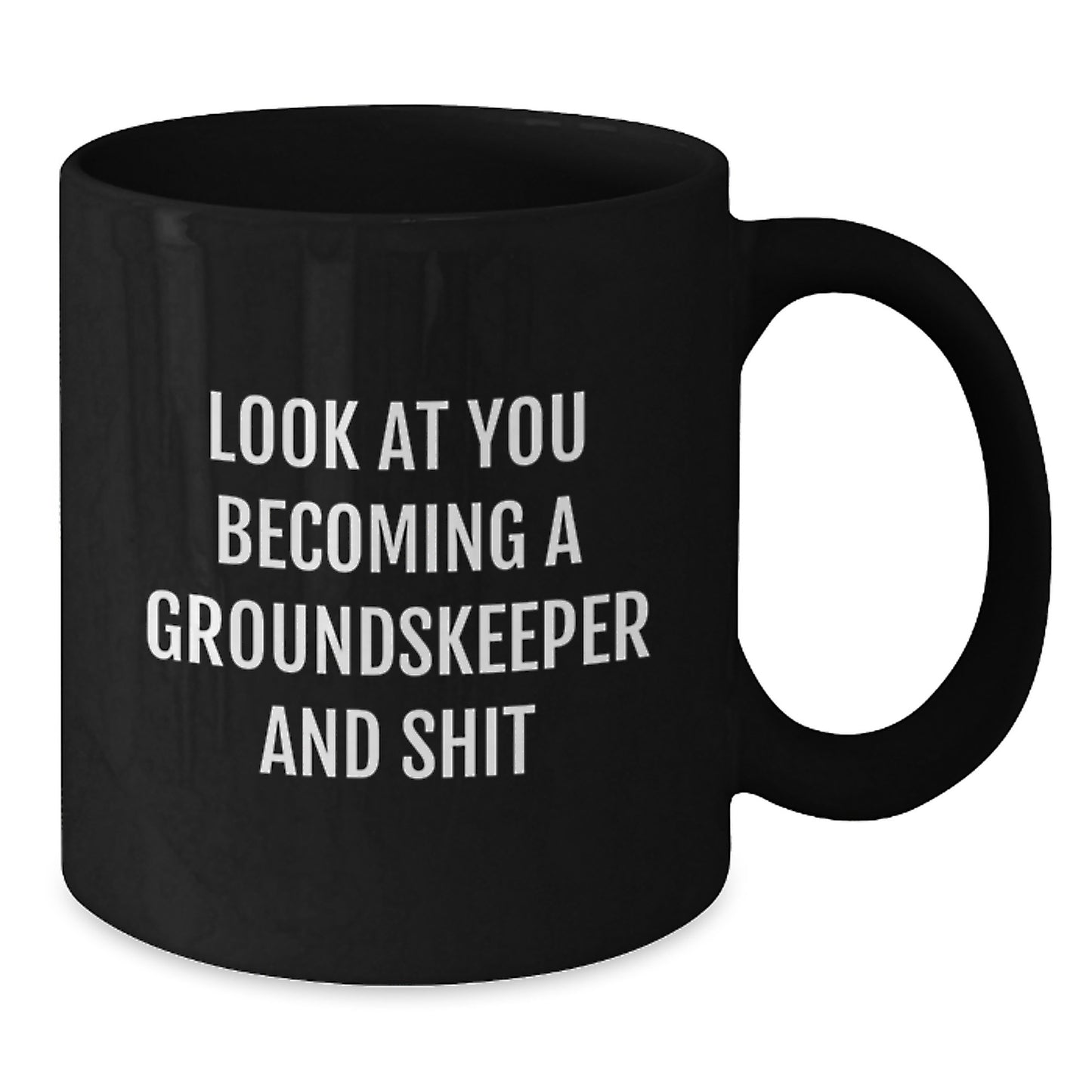 Funny groundskeeper Gifts from Men to groundskeeper on Mother's Day Unique Black Coffee Mug Look At You Becoming A groundskeeper And Shit - Additional