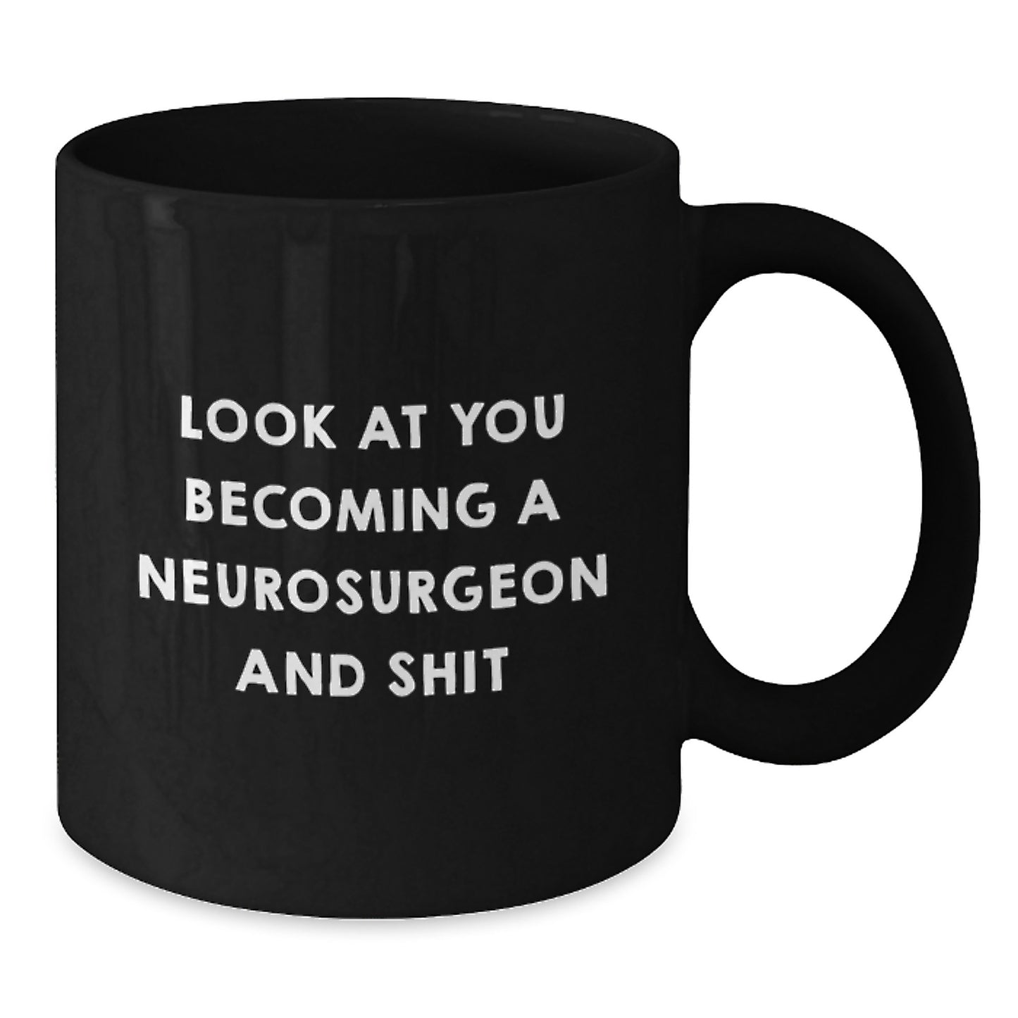 Funny Neurosurgeon Gifts from Friends for Men - Black Coffee Mug with 'Look At You Becoming A Neurosurgeon And Shit' Quote - Unique Graduation Unique Gifts - Additional