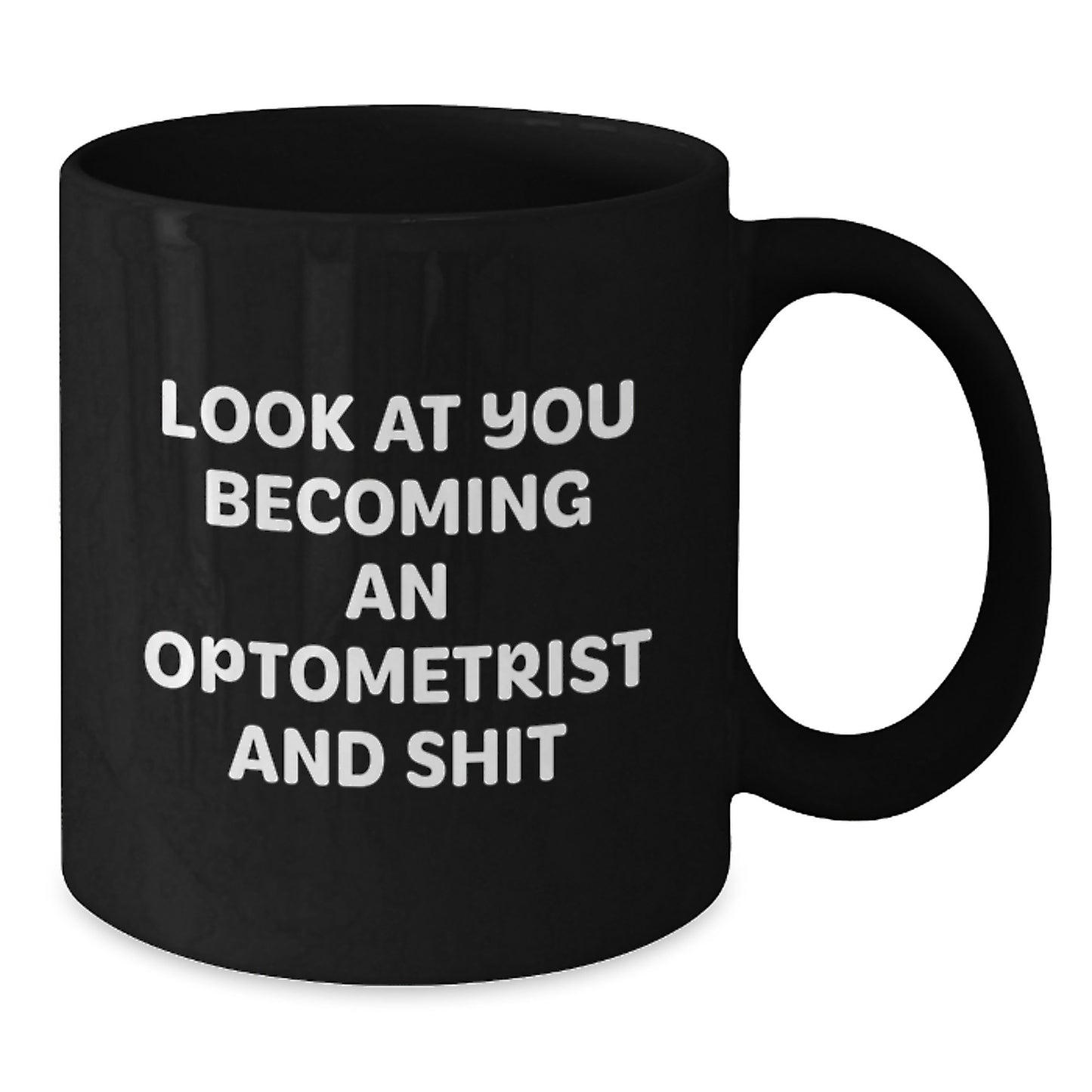 Optometrist Black Coffee Mug, Funny Graduation Unique Gifts from Family to Optometrist, 'Look At You Becoming An Optometrist And Shit' Black Ceramic - Additional
