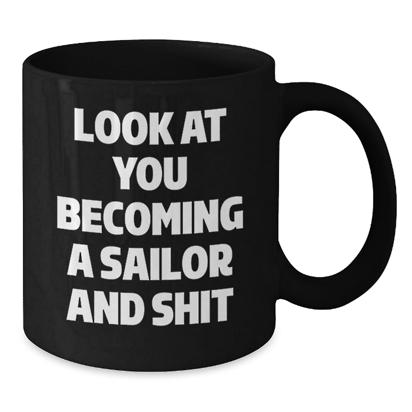 Funny Sailor Gifts for Men, Unique Black Coffee Mug for Sailor, Look At You Becoming A Sailor And Shit, Graduation Gifts from Friends - Additional