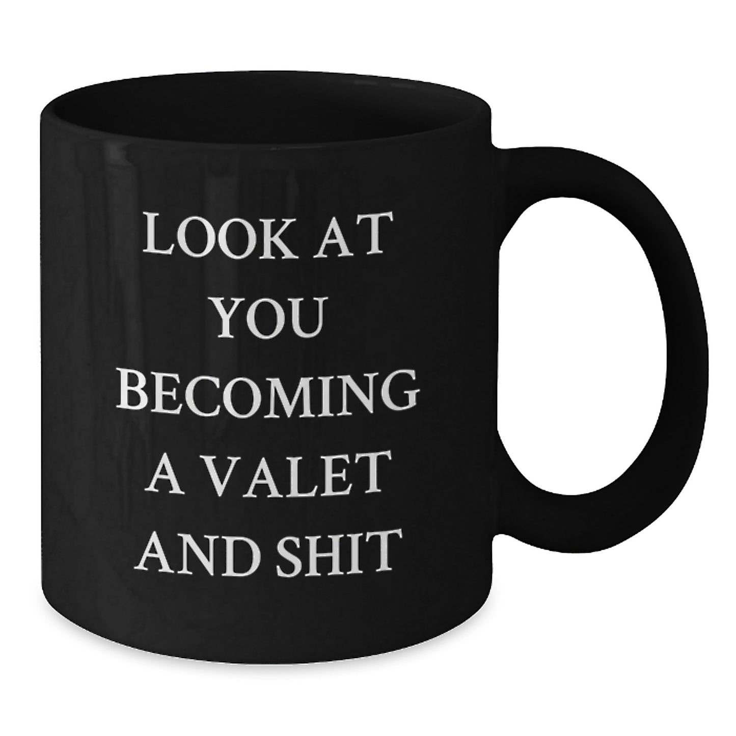 Valet Inspiration Gifts from Friends to Valet Graduation Unique Black Coffee Mug - 'Look At You Becoming A Valet And Shit' - Additional