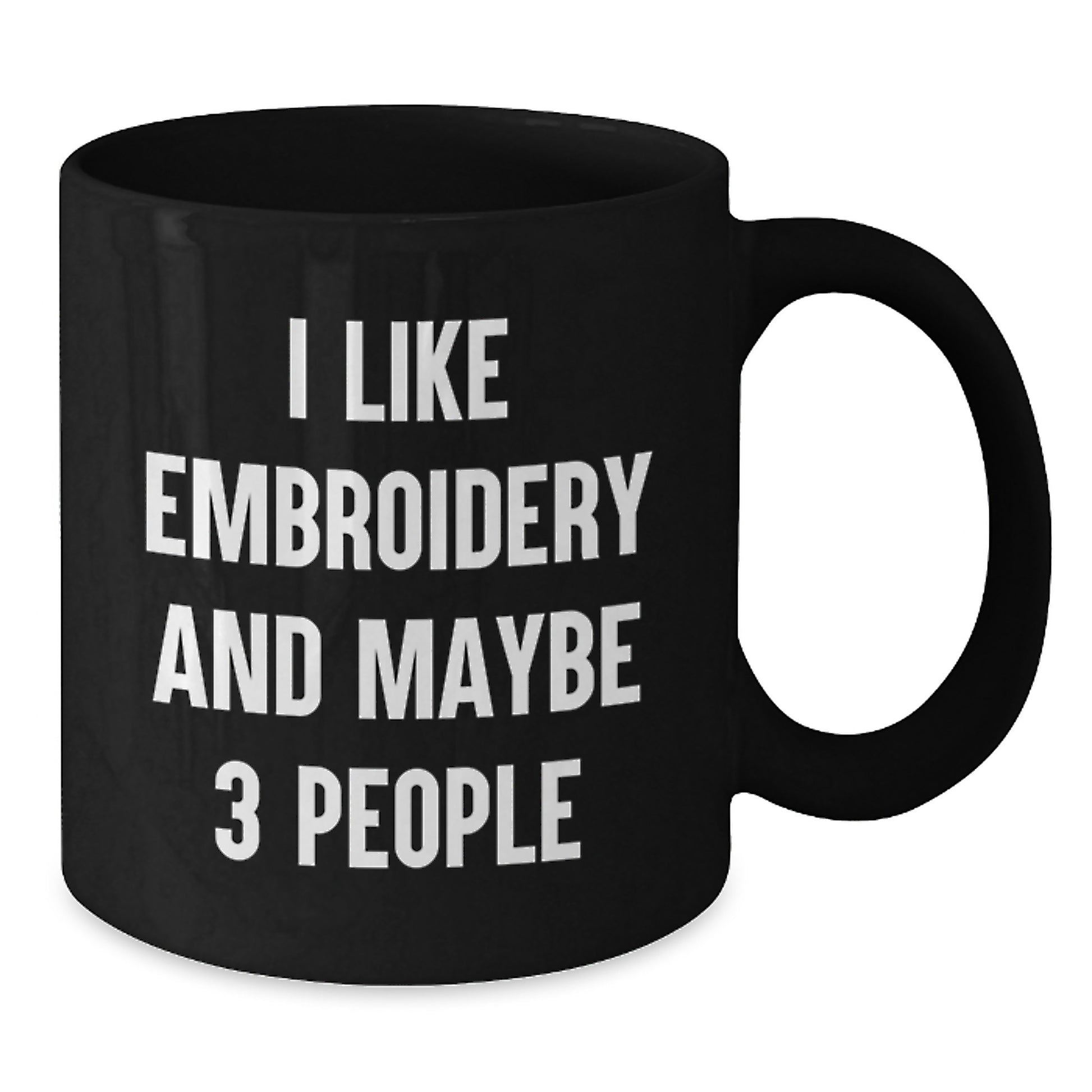 Funny Embroidery Gifts for Men - I Like Embroidery And Maybe 3 People Black Coffee Mug for Graduation Unique Gift from Friends - Additional