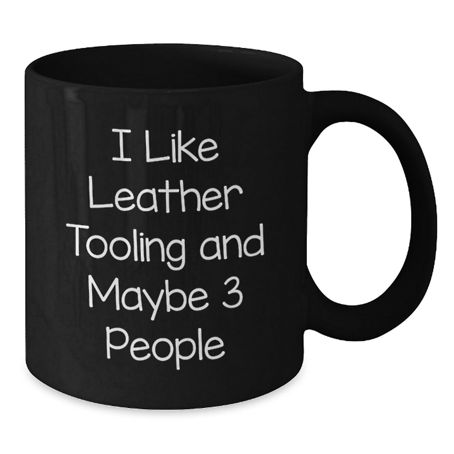 Funny Leather Tooling Gifts for Men from Friends, Birthday Unique Mugs, Coffee Lovers, I Like Leather Tooling And Maybe 3 People - Additional