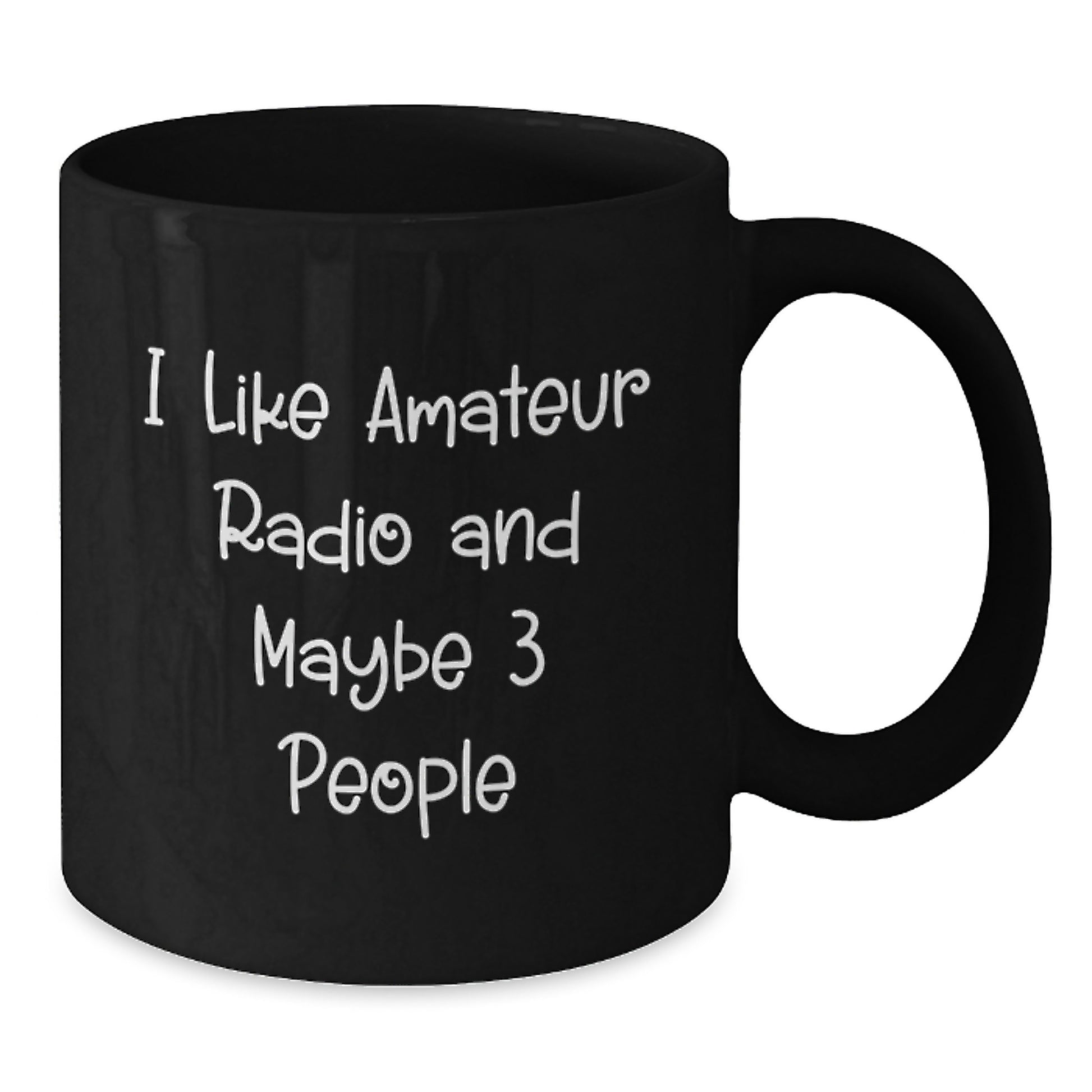 A Funny Gift from Men to Amateur Radio Friends - 'I Like Amateur Radio And Maybe 3 People' Graduation Unique Gifts Black Coffee Mug - Additional