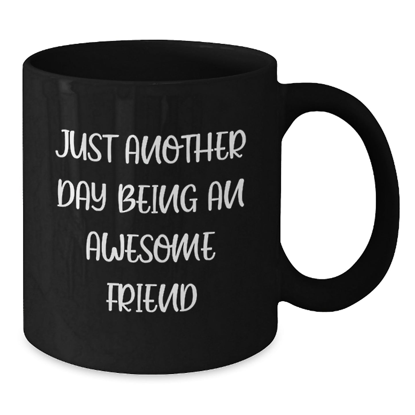 Just Another Day Being An Awesome Friend Funny Black Coffee Mug Gifts from Friends for Friends - Additional