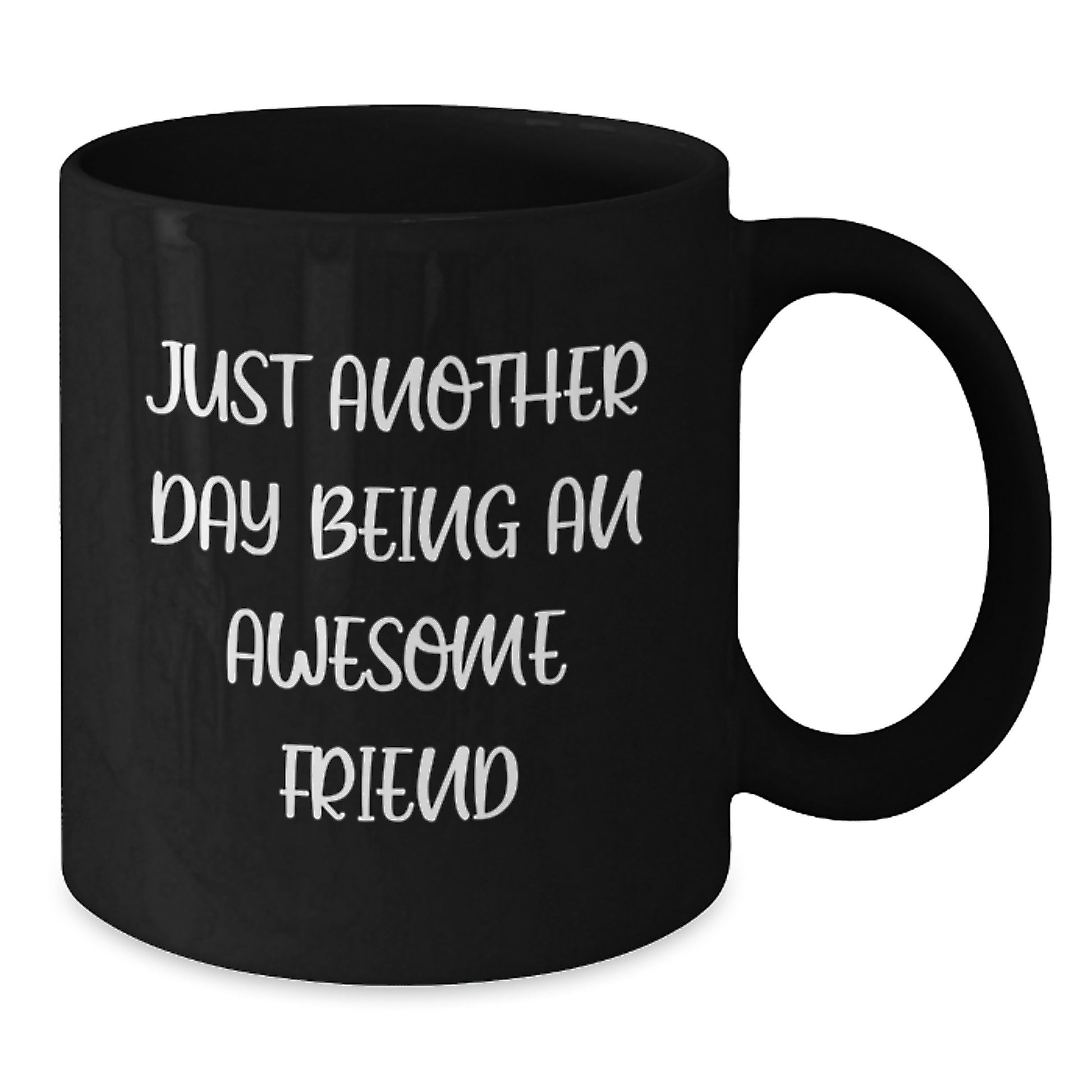 Just Another Day Being An Awesome Friend Funny Black Coffee Mug Gifts from Friends for Friends - Additional
