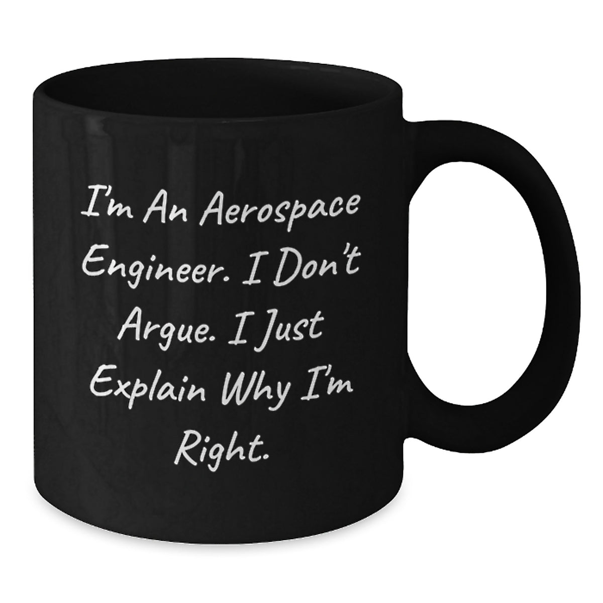 Funny Aerospace Engineer Gifts for Him, Unique Valentine's Black Coffee Mug for Men, Ceramic Mug with I'm an Aerospace Engineer I Don't Argue I Just Explain Why I'm Right Quote, Gifts from Friends - Additional