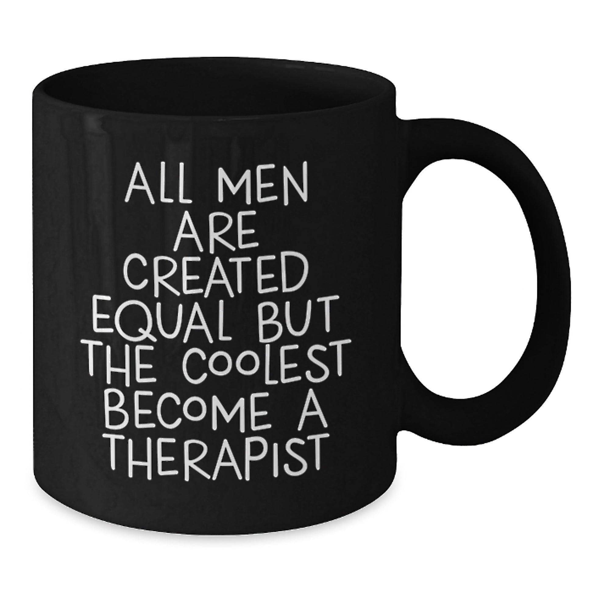 Funny Therapist Black Coffee Mug Gifts from Men to Father's Day Unique Therapist for Dad - 'All Men Are Created Equal But The Coolest Become A Therapist' - Additional