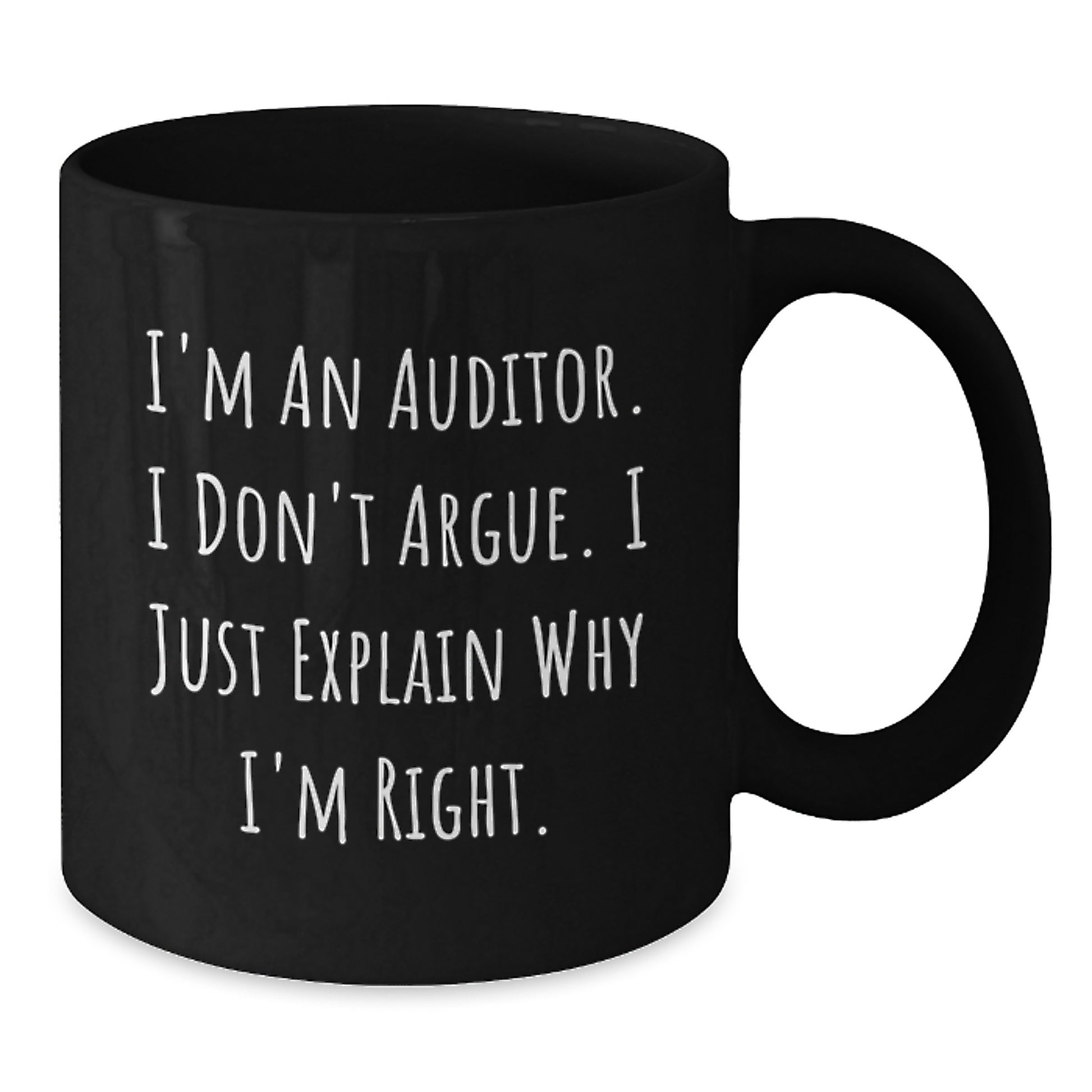 Funny Auditor Gifts for Graduation, Black Coffee Mug, 'I'm An Auditor. I Don't Argue. I Just Explain Why I'm Right.' - Additional