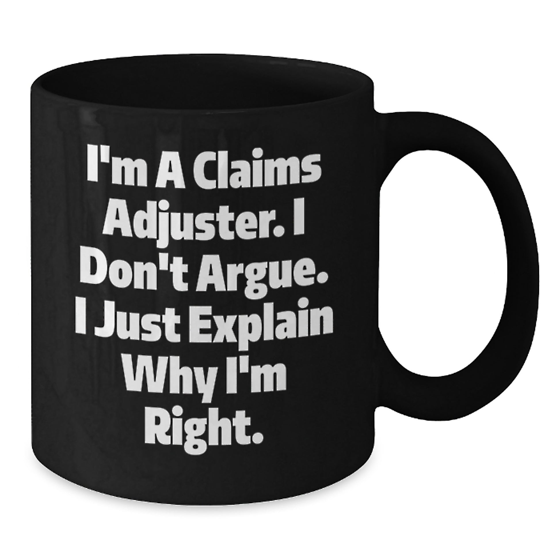 Funny Claims Adjuster Gifts for Men, Unique Black Coffee Mug, 'I'm A Claims Adjuster. I Don't Argue. I Just Explain Why I'm Right.' Funny Mug for Coworkers and Family Members - Additional