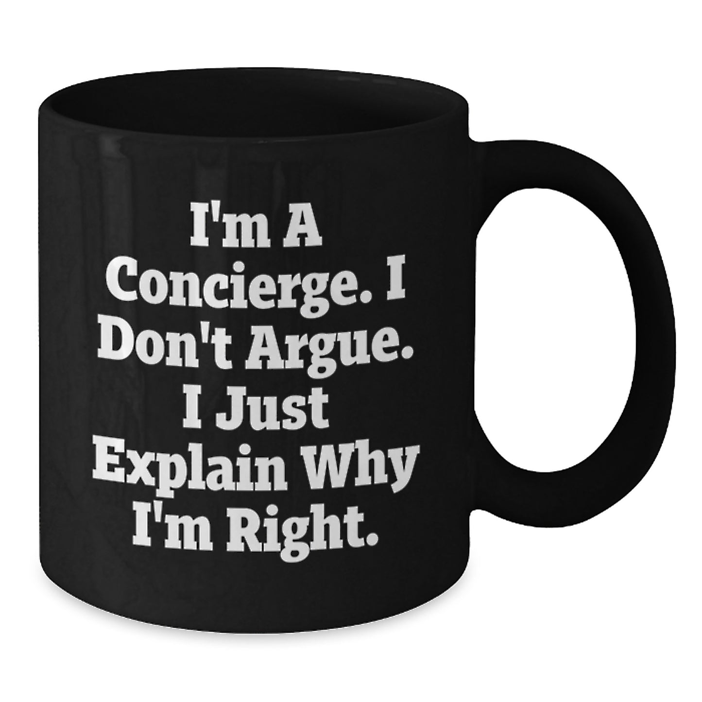 Cute Funny Concierge Gifts from Men to Friends, Unique Black Coffee Mug for Graduation Day, I'm A Concierge. I Don't Argue. I Just Explain Why I'm Right. - Additional