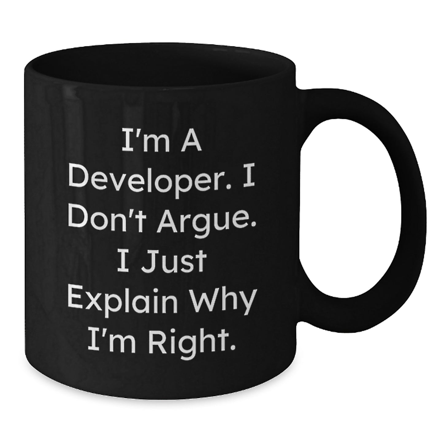 Funny Developer Gifts, Unique Black Coffee Mug for Mom on Mother's Day - 'I'm A Developer, I Don't Argue...' - Additional