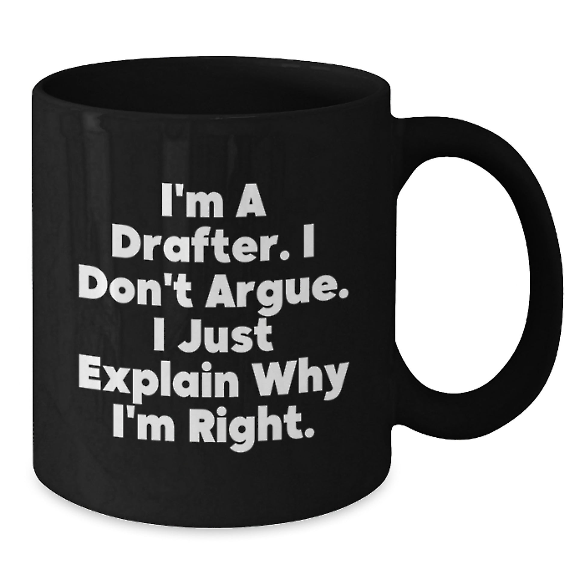 Funny Gifts for Drafter, Black Coffee Mug I'm A Drafter I Don't Argue, Unique Gifts for Mom on Mother's Day - Additional