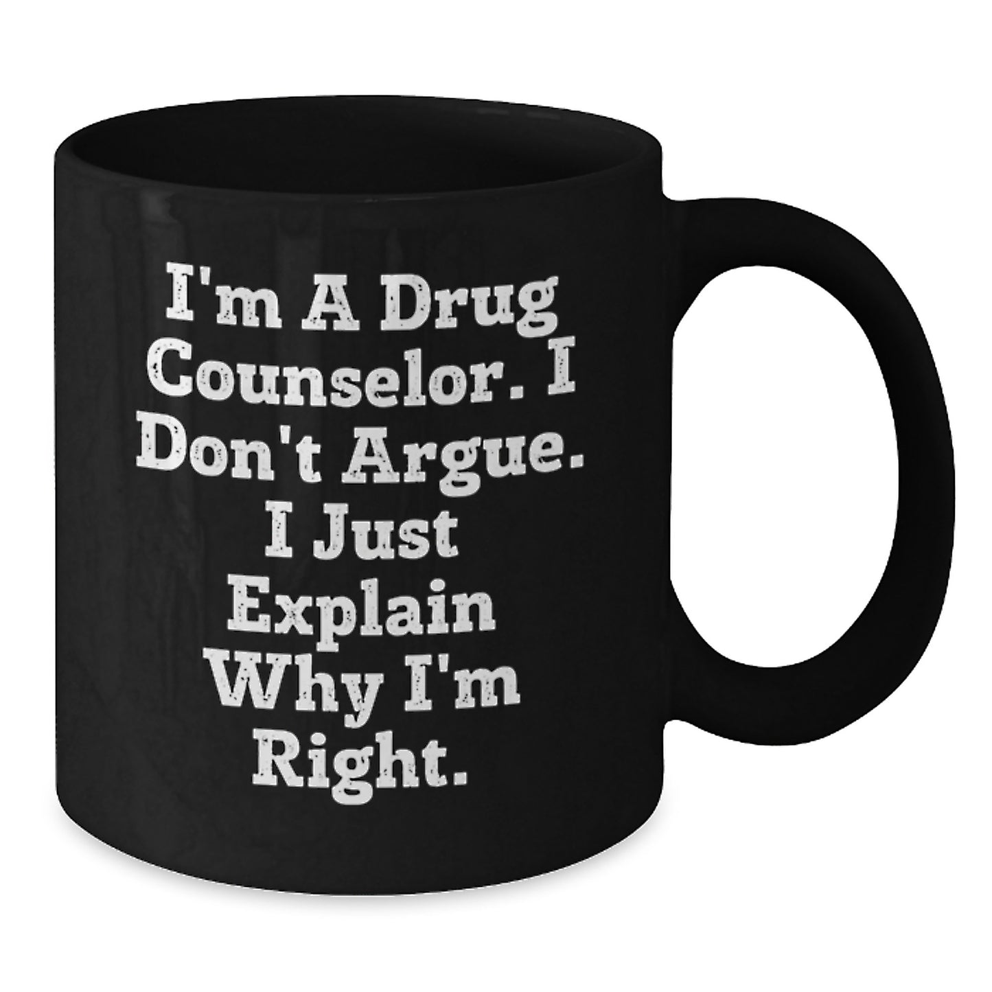 Funny Drug Counselor Gifts from Men to Graduation Unique Gifts for Family with I'm A Drug Counselor. I Don't Argue. I Just Explain Why I'm Right. - Additional