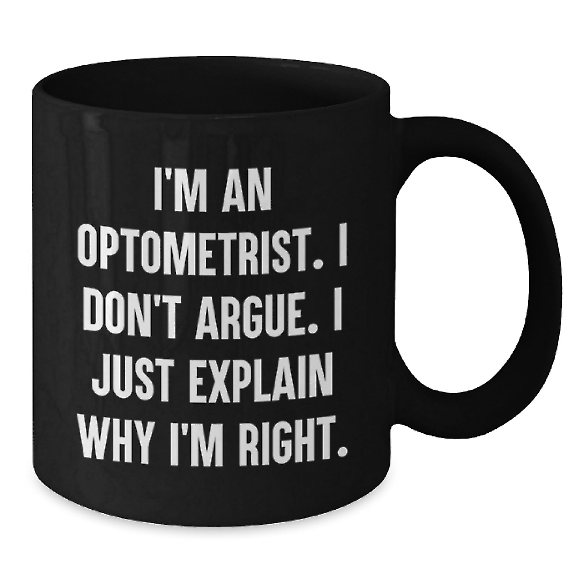Funny Optometrist Gifts from Men for Graduation Unique Gifts, Black Coffee Mug with I'm An Optometrist I Don't Argue I Just Explain Why I'm Right Quote - Additional