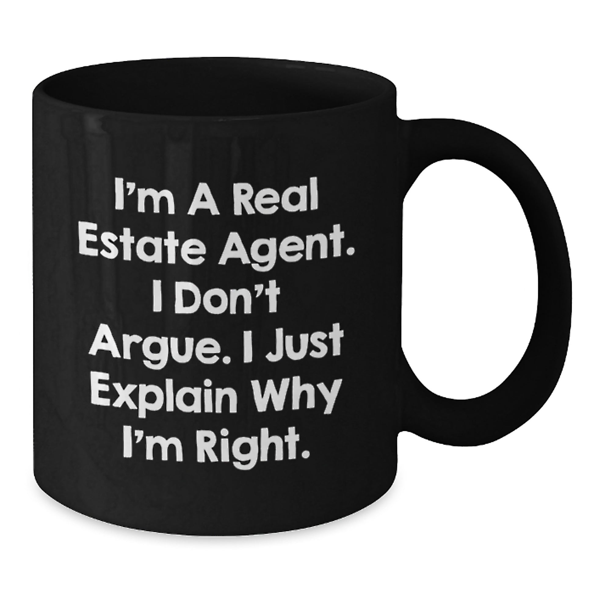Real Estate Agent Funny Graduation Gifts from Men to Women Black Coffee Mug - 'I'm A Real Estate Agent. I Don't Argue. I Just Explain Why I'm Right.' - Additional
