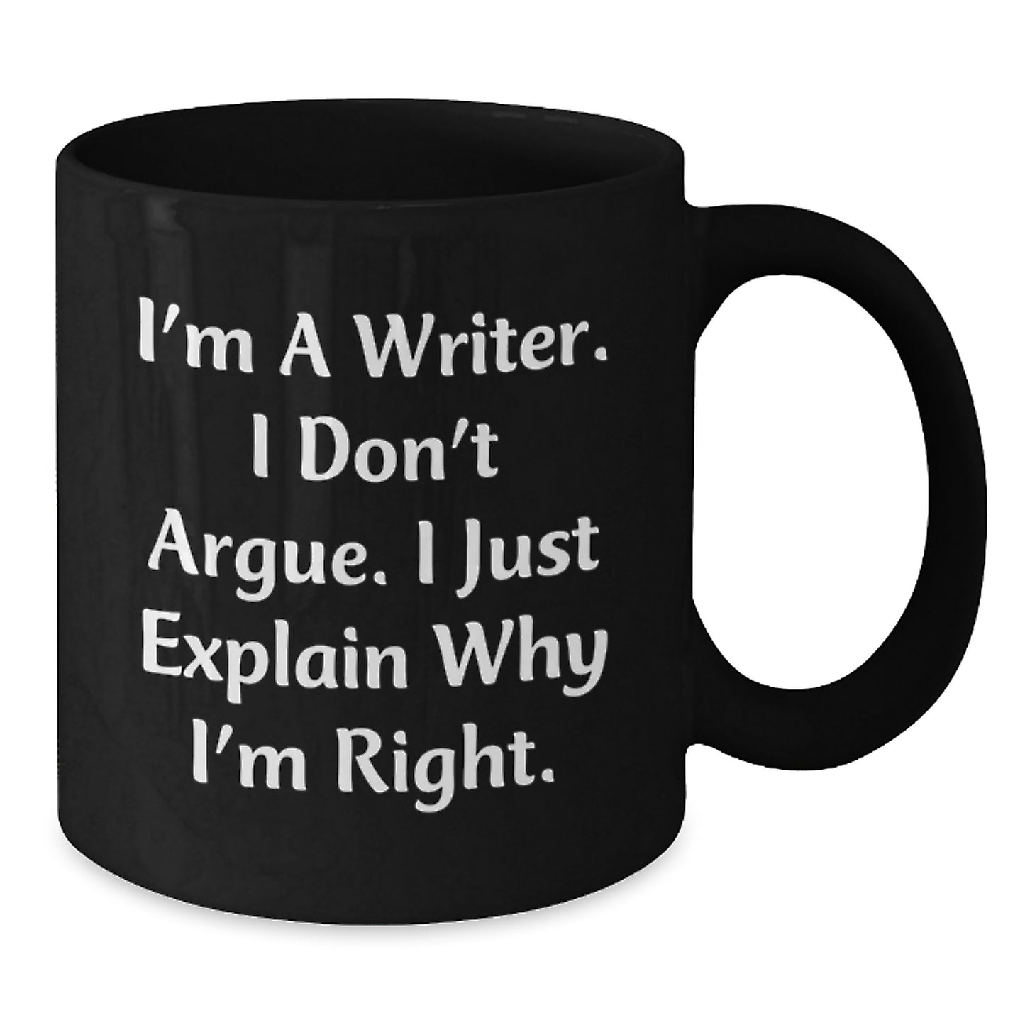 Funny Writer Gifts from Men for Mom on Mother's Day - I'm A Writer. I Don't Argue. I Just Explain Why I'm Right. Black Coffee Mug - Additional