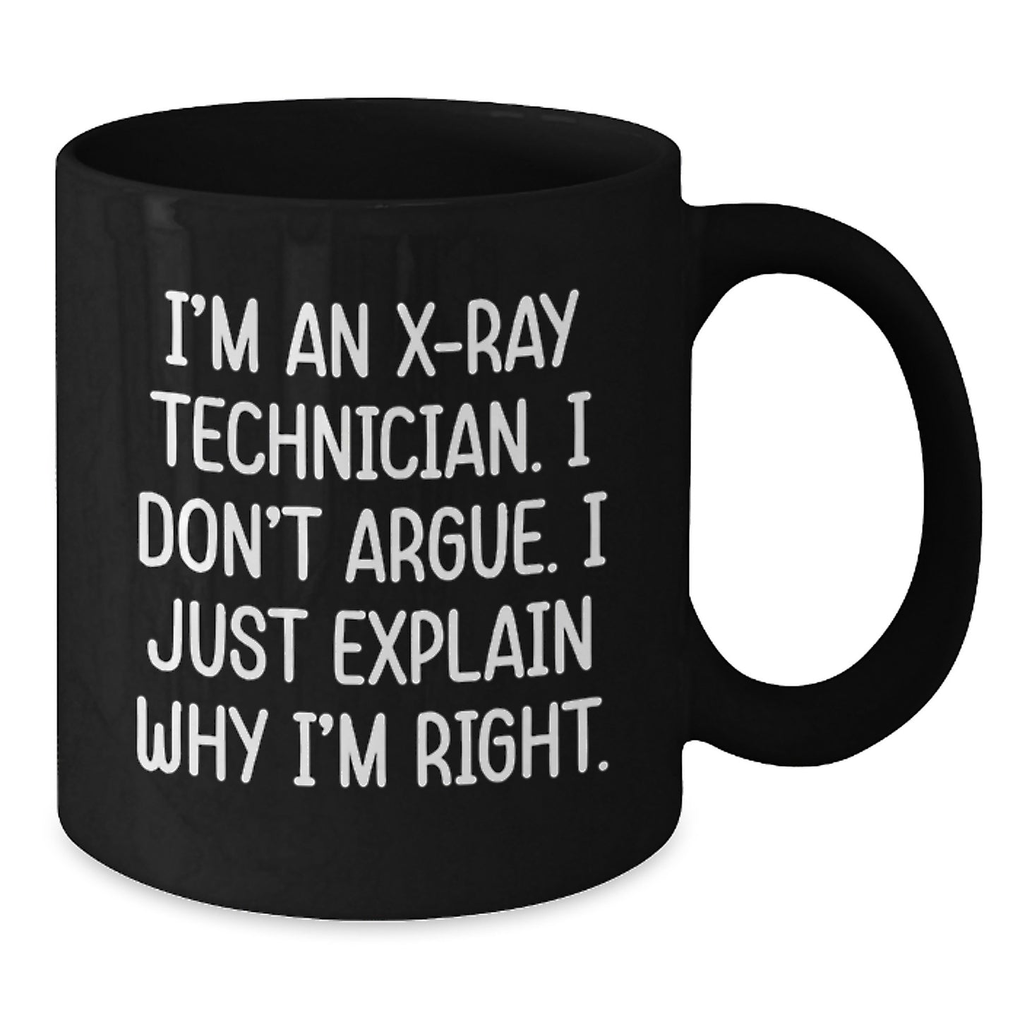 Funny X-Ray Technician Gifts from Friends for X-Ray Technician Men - I'm an X-ray Technician I Don't Argue I Just Explain Why I'm Right Black Coffee Mug - Additional