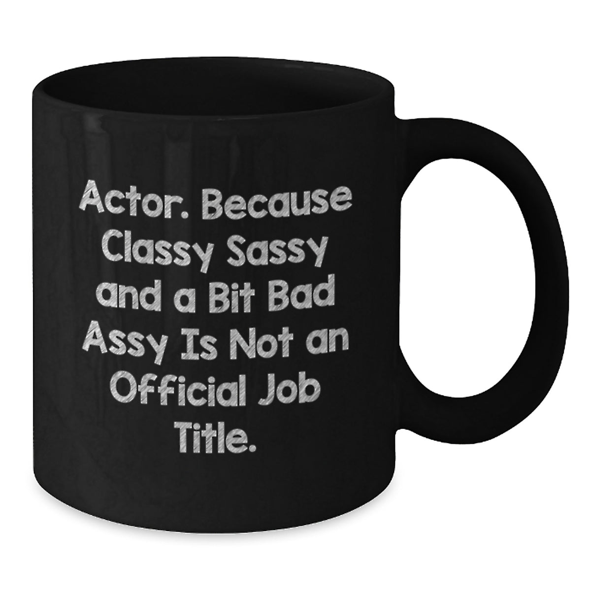 Funny Quote Black Coffee Mugs, Actor Gifts, Mother's Day Unique Gifts from Men, Gifts for Actor, Black Ceramic Mugs, 11oz or 15oz Capacity - Additional