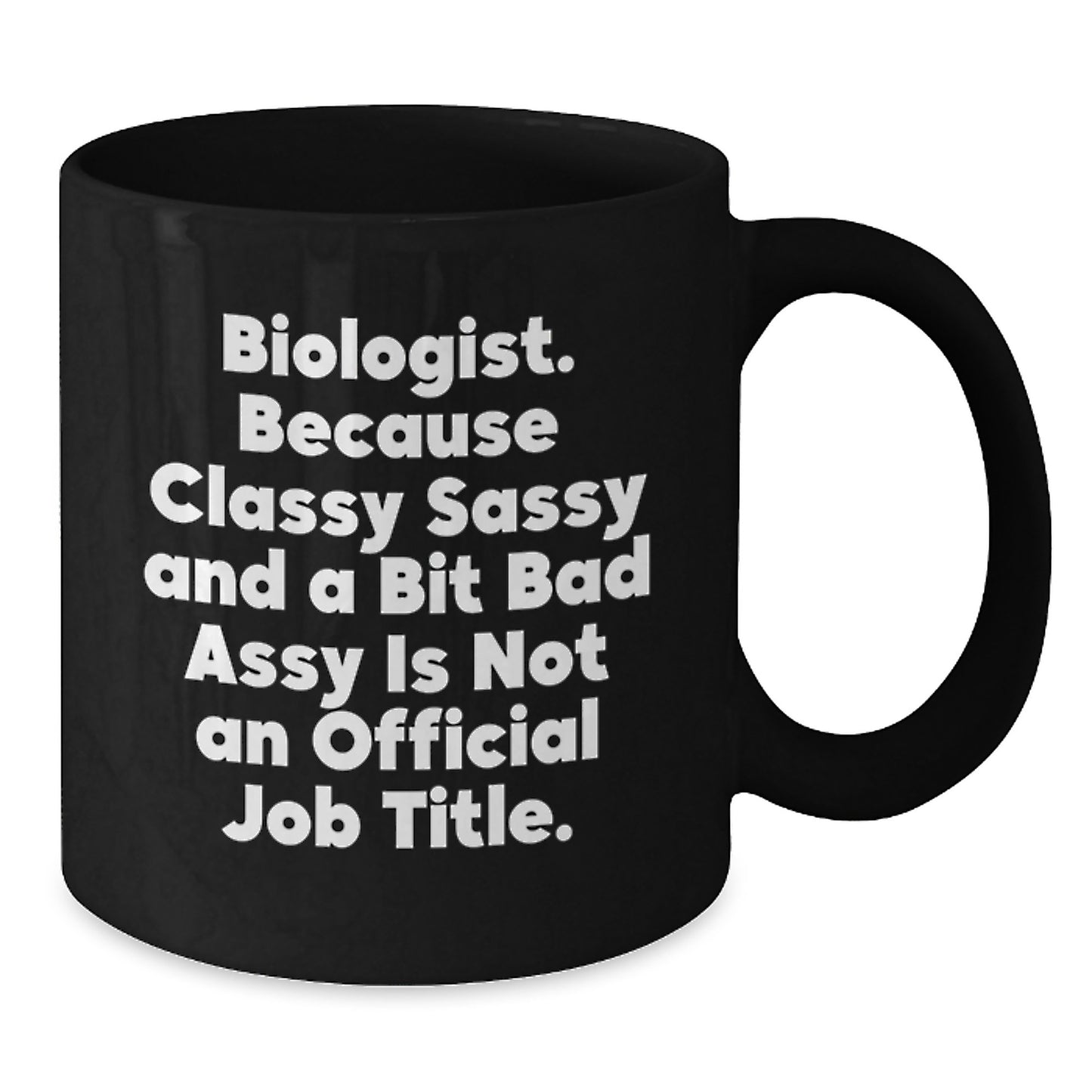 Funny Biologist Gifts for Graduation, Black Coffee Mug, 'Classy Sassy And A Bit Fearlessy Is Not An Official Job Title.' Quote, Black, 11oz or 15oz, Gifts from Mom to Biologist Friend - Additional