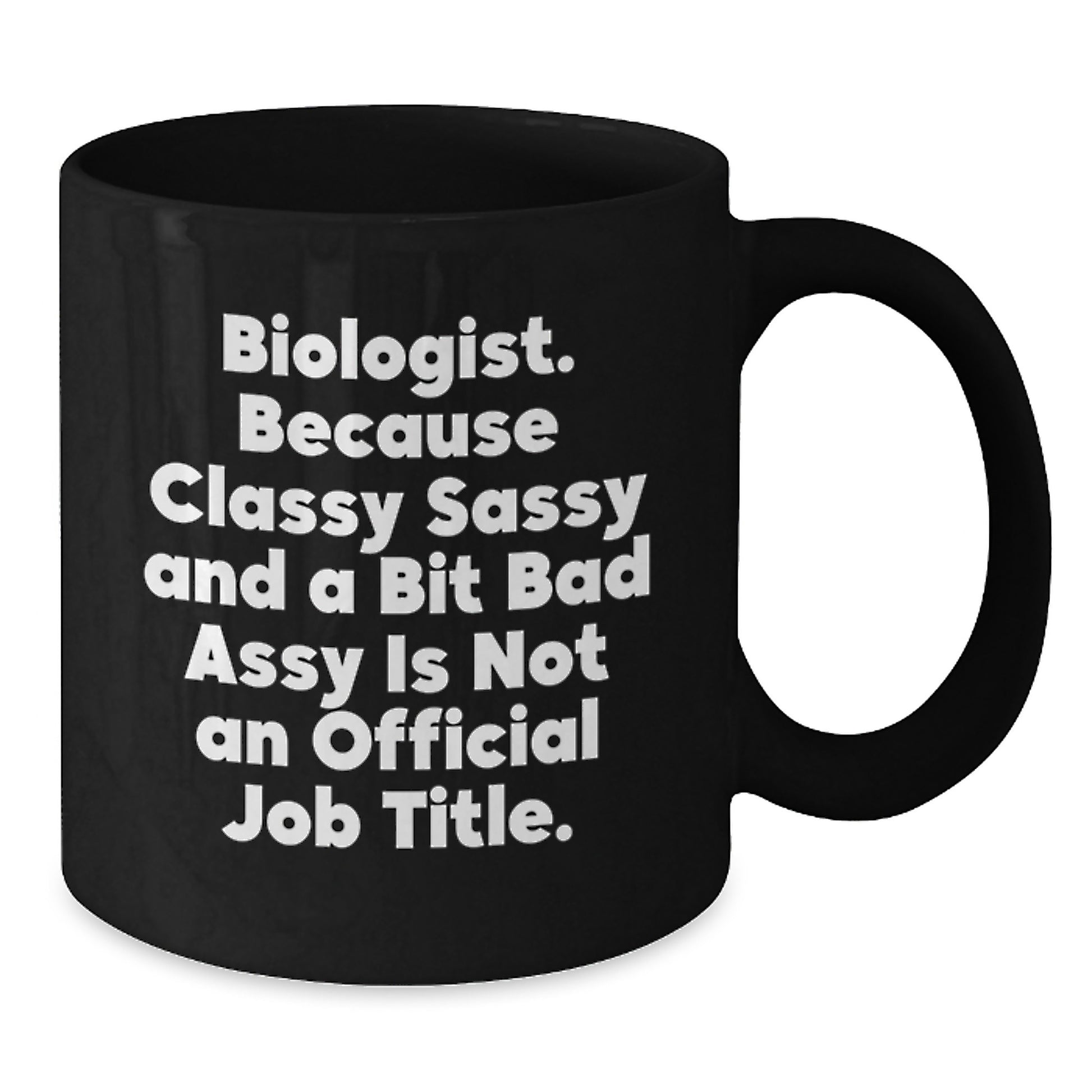 Funny Biologist Gifts for Graduation, Black Coffee Mug, 'Classy Sassy And A Bit Fearlessy Is Not An Official Job Title.' Quote, Black, 11oz or 15oz, Gifts from Mom to Biologist Friend - Additional