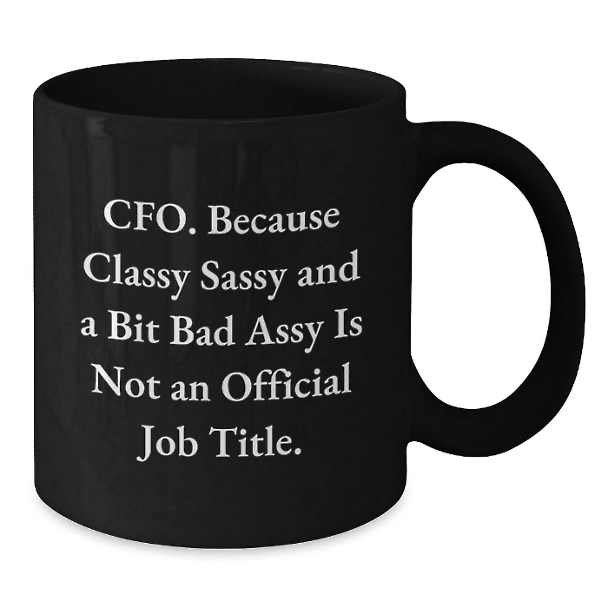 Funny CFO Gifts for Graduation, Black Coffee Mug, 'CFO Because Classy Sassy And A Bit Fearlessy Is Not An Official Job Title' Quote, Gifts from Friends for CFO, CFO Appreciation Mug - Additional