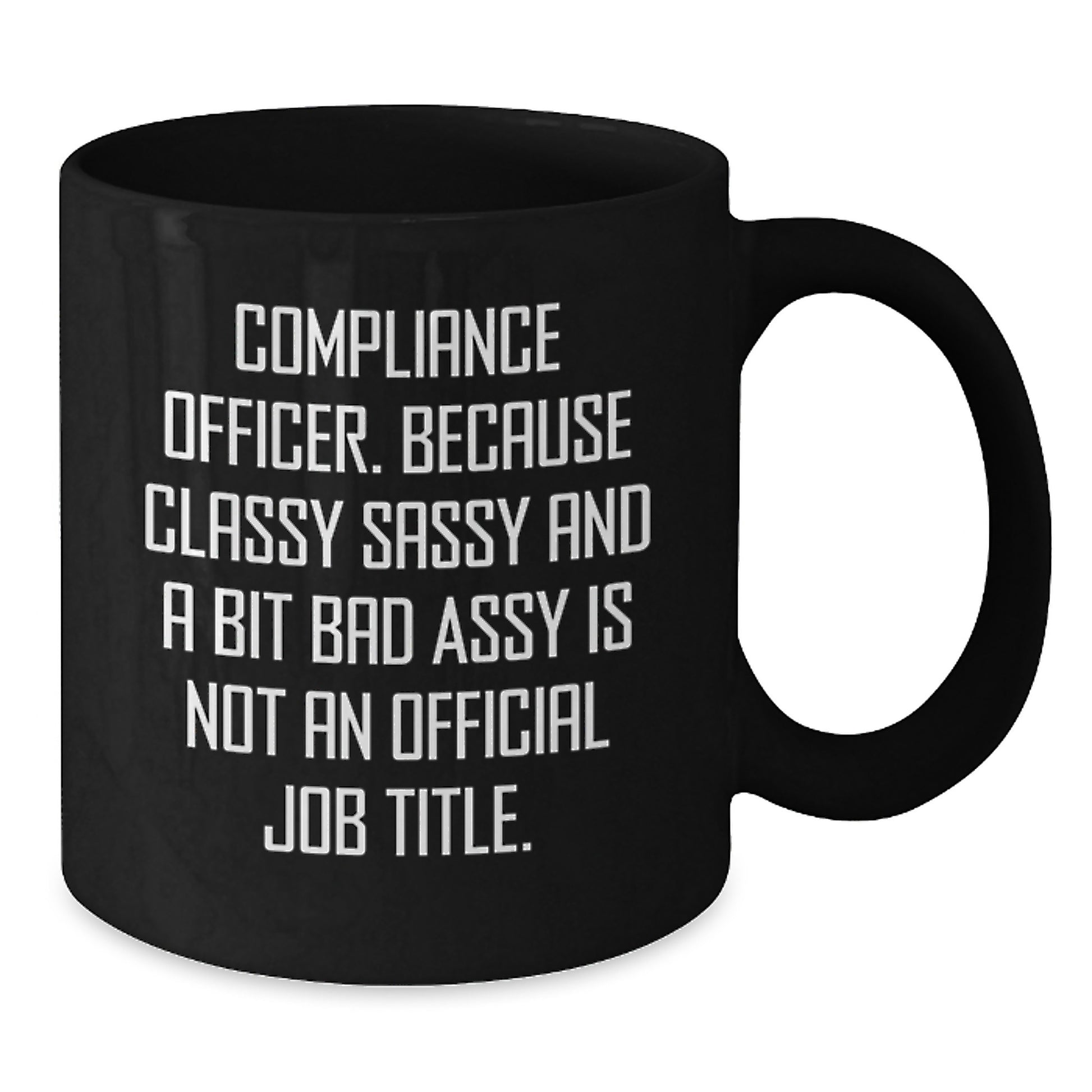 Funny Compliance Officer Gifts for Graduation - Gifts from Friends to a Classy Sassy Compliance Officer - Black Coffee Mug - Additional