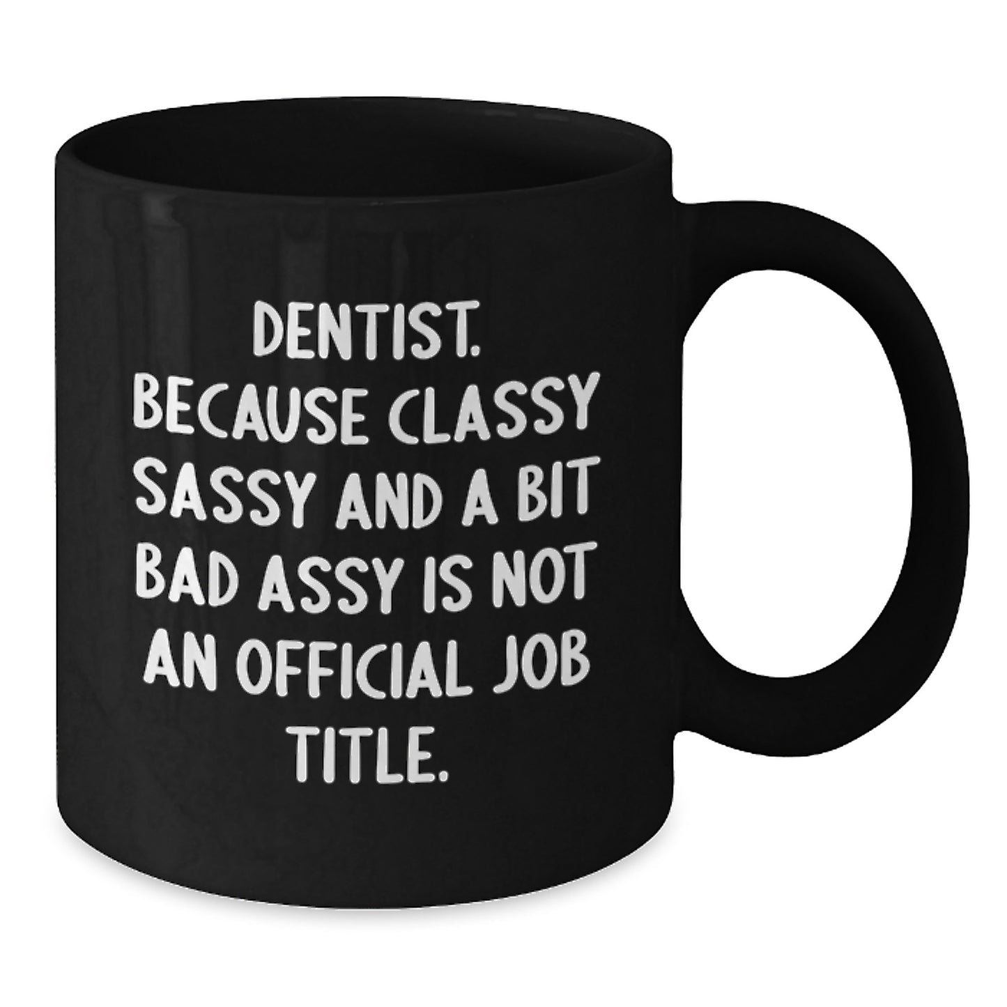 Funny Dentist Gifts for Graduation - Black Coffee Mug - Gifts from Family for the Classy Dentist in Your Life - 'Dentist Because Classy Sassy And A Bit Fearlessy Is Not An Official Job Title' - Additional