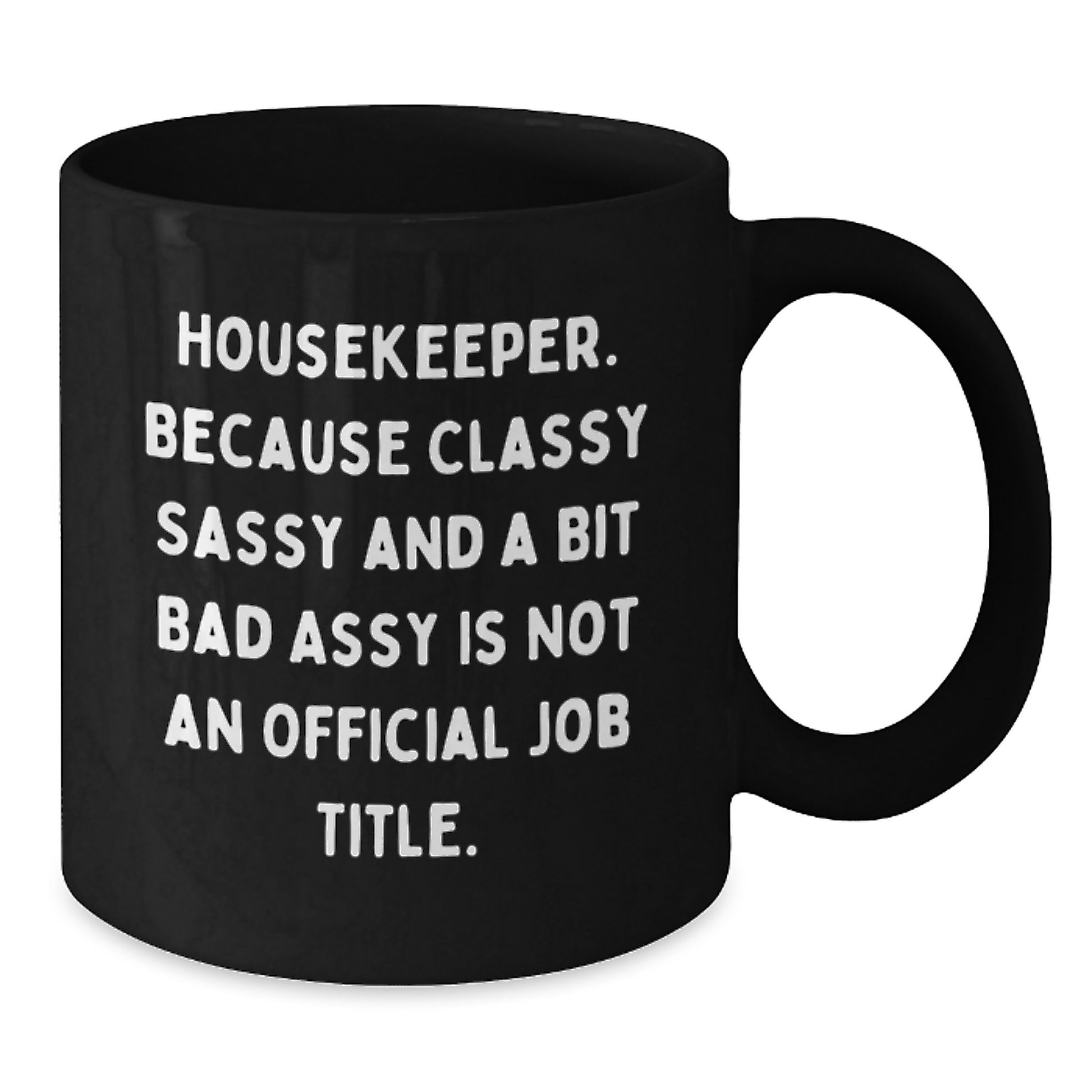 Housekeeper Gifts from Friends - Funny Coffee Mugs for Her, Black Coffee Mug, Quote: 'Housekeeper. Because Classy Sassy And A Bit Fearlessy Is Not An Official Job Title.' - Additional